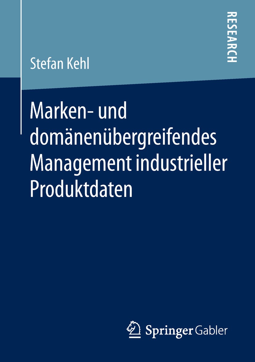 Titlebook: Marken- und domänenübergreifendes Management industrieller Produktdaten; Stefan Kehl Book 2019 Springer Fachmedien Wiesbaden GmbH, ein Tei Titlebook: Marken- und domänenübergreifendes Management industrieller Produktdaten; Stefan Kehl Book 2019 Springer Fachmedien Wiesbaden GmbH, ein Tei