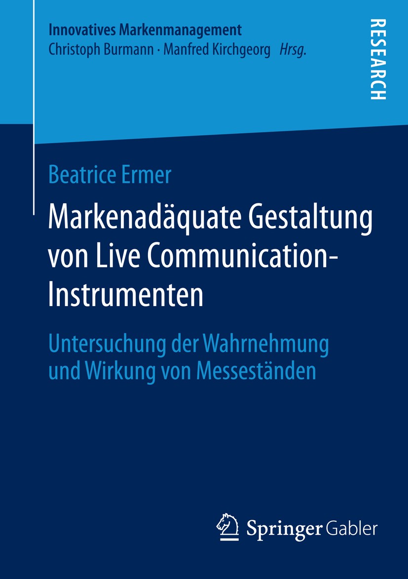 Titlebook: Markenadäquate Gestaltung von Live Communication-Instrumenten; Untersuchung der Wah Beatrice Ermer Book 2014 Springer Fachmedien Wiesbaden Titlebook: Markenadäquate Gestaltung von Live Communication-Instrumenten; Untersuchung der Wah Beatrice Ermer Book 2014 Springer Fachmedien Wiesbaden