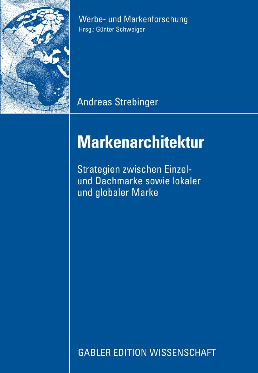 Titlebook: Markenarchitektur; Strategien zwischen Andreas Strebinger Book 20091st edition Gabler Verlag | Springer Fachmedien Wiesbaden GmbH, Wiesbad Titlebook: Markenarchitektur; Strategien zwischen Andreas Strebinger Book 20091st edition Gabler Verlag | Springer Fachmedien Wiesbaden GmbH, Wiesbad