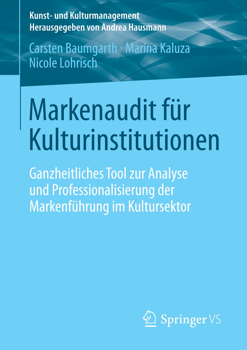 Titlebook: Markenaudit für Kulturinstitutionen; Ganzheitliches Tool Carsten Baumgarth,Marina Kaluza,Nicole Lohrisch Book 2014 Springer Fachmedien Wie Titlebook: Markenaudit für Kulturinstitutionen; Ganzheitliches Tool Carsten Baumgarth,Marina Kaluza,Nicole Lohrisch Book 2014 Springer Fachmedien Wie