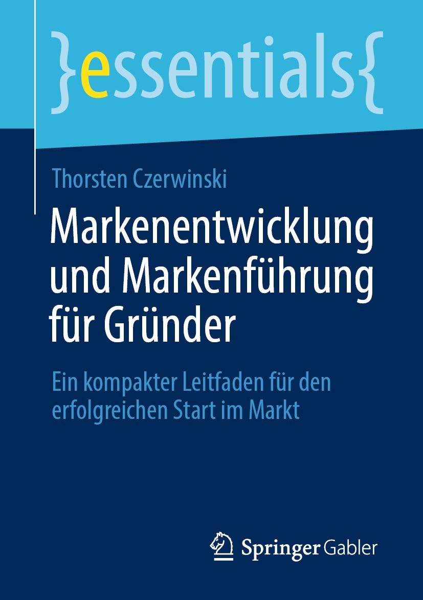 Titlebook: Markenentwicklung und Markenführung für Gründer; Ein kompakter Leitfa Thorsten Czerwinski Book 2021 Der/die Herausgeber bzw. der/die Autor( Titlebook: Markenentwicklung und Markenführung für Gründer; Ein kompakter Leitfa Thorsten Czerwinski Book 2021 Der/die Herausgeber bzw. der/die Autor(