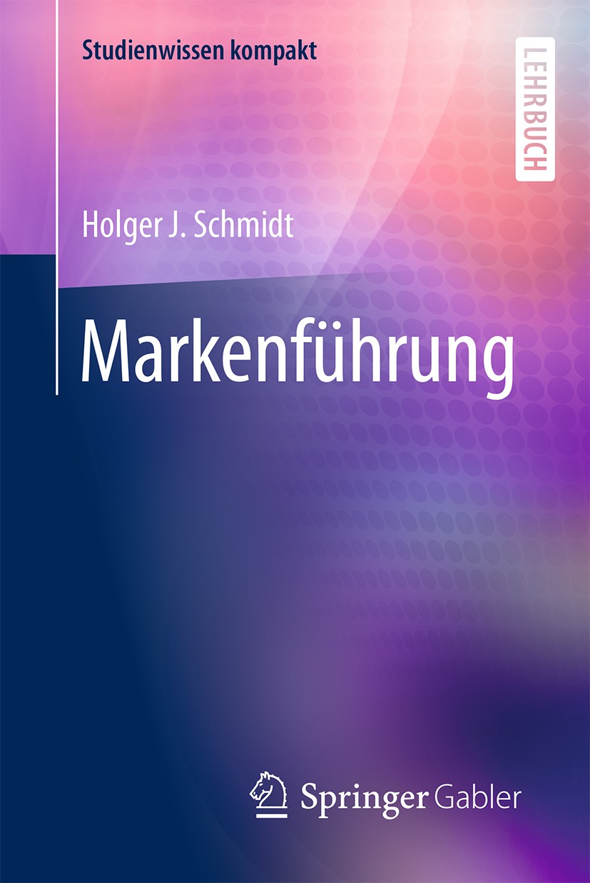 Titlebook: Markenführung; Holger J. Schmidt Textbook 2015 Springer Fachmedien Wiesbaden 2015 Branding.Corporate Brand.Markencontrolling.Markenidentit Titlebook: Markenführung; Holger J. Schmidt Textbook 2015 Springer Fachmedien Wiesbaden 2015 Branding.Corporate Brand.Markencontrolling.Markenidentit