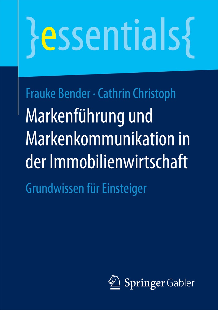 Titlebook: Markenführung und Markenkommunikation in der Immobilienwirtschaft; Grundwissen für Eins Frauke Bender,Cathrin Christoph Book 2017 Springer Titlebook: Markenführung und Markenkommunikation in der Immobilienwirtschaft; Grundwissen für Eins Frauke Bender,Cathrin Christoph Book 2017 Springer