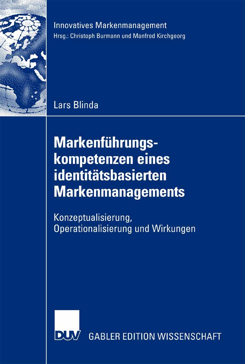 Titlebook: Markenführungskompetenzen eines identitätsbasierten Markenmanagements; Konzeptualisierung, Lars Blinda Book 2007 Gabler Verlag | Springer Titlebook: Markenführungskompetenzen eines identitätsbasierten Markenmanagements; Konzeptualisierung, Lars Blinda Book 2007 Gabler Verlag | Springer