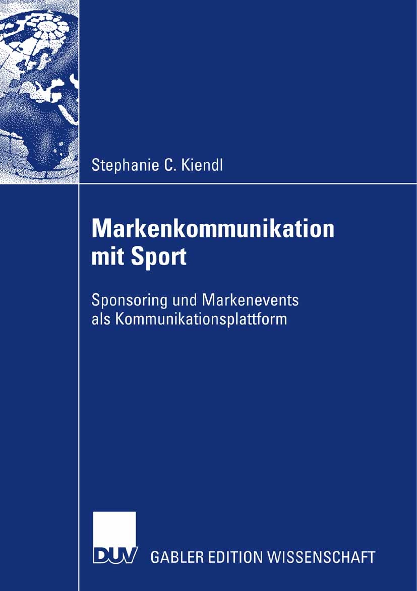 Titlebook: Markenkommunikation mit Sport; Sponsoring und Marke Stephanie C. Kiendl Book 2007 Gabler Verlag | Springer Fachmedien Wiesbaden GmbH, Wiesb Titlebook: Markenkommunikation mit Sport; Sponsoring und Marke Stephanie C. Kiendl Book 2007 Gabler Verlag | Springer Fachmedien Wiesbaden GmbH, Wiesb