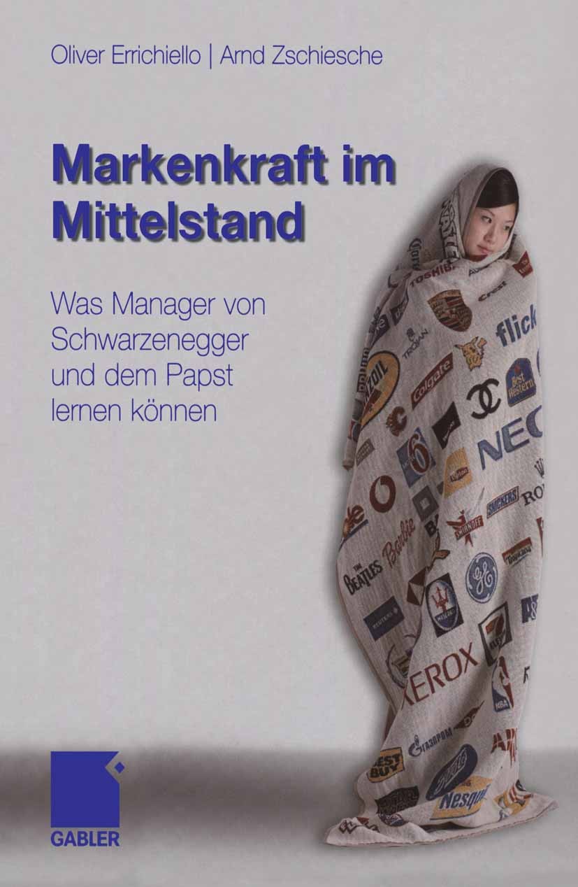 Titlebook: Markenkraft im Mittelstand; Was Manager von Schw Oliver Errichiello,Arnd Zschiesche Book 20081st edition Gabler Verlag | Springer Fachmedie Titlebook: Markenkraft im Mittelstand; Was Manager von Schw Oliver Errichiello,Arnd Zschiesche Book 20081st edition Gabler Verlag | Springer Fachmedie