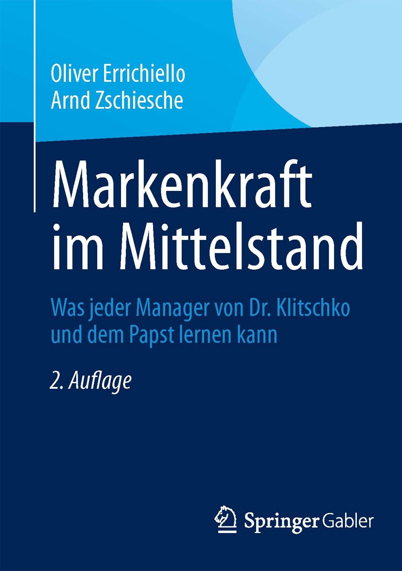 Titlebook: Markenkraft im Mittelstand; Was jeder Manager vo Oliver Errichiello,Arnd Zschiesche Book 2013Latest edition Gabler Verlag | Springer Fachme Titlebook: Markenkraft im Mittelstand; Was jeder Manager vo Oliver Errichiello,Arnd Zschiesche Book 2013Latest edition Gabler Verlag | Springer Fachme