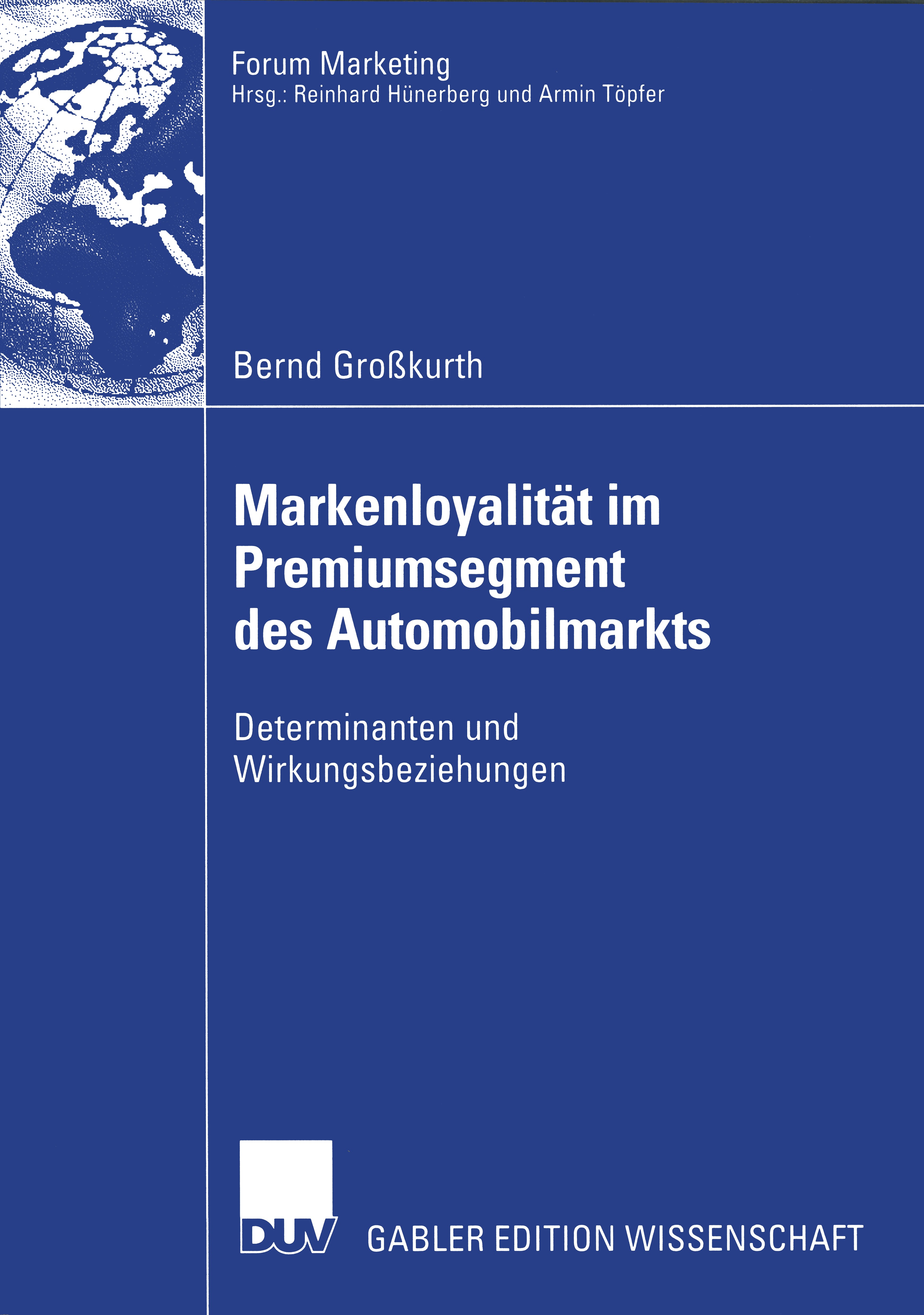 Titlebook: Markenloyalität im Premiumsegment des Automobilmarkts; Determinanten und Wi Bernd Großkurth Book 2004 Deutscher Universitäts-Verlag/GWV Fac Titlebook: Markenloyalität im Premiumsegment des Automobilmarkts; Determinanten und Wi Bernd Großkurth Book 2004 Deutscher Universitäts-Verlag/GWV Fac