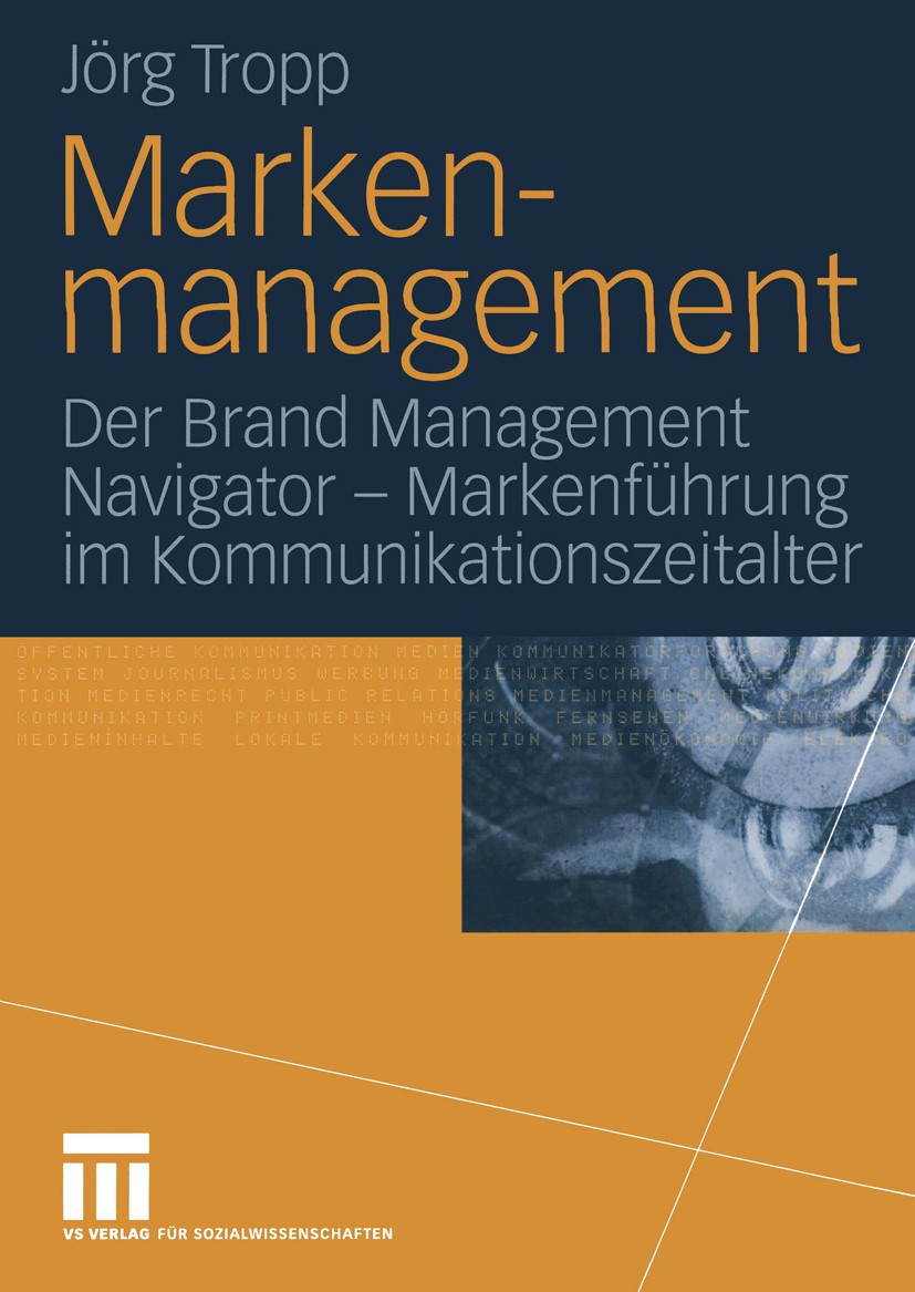 Titlebook: Markenmanagement; Der Brand Management Jörg Tropp Book 2004 VS Verlag für Sozialwissenschaften/GWV Fachverlage GmbH, Wiesbaden 2004 BMN.Kom Titlebook: Markenmanagement; Der Brand Management Jörg Tropp Book 2004 VS Verlag für Sozialwissenschaften/GWV Fachverlage GmbH, Wiesbaden 2004 BMN.Kom