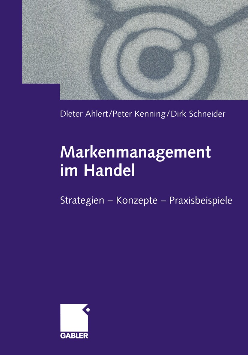 Titlebook: Markenmanagement im Handel; Von der Handelsmarke Dieter Ahlert,Peter Kenning,Dirk Schneider Book 2000 Betriebswirtschaftlicher Verlag Dr. T Titlebook: Markenmanagement im Handel; Von der Handelsmarke Dieter Ahlert,Peter Kenning,Dirk Schneider Book 2000 Betriebswirtschaftlicher Verlag Dr. T