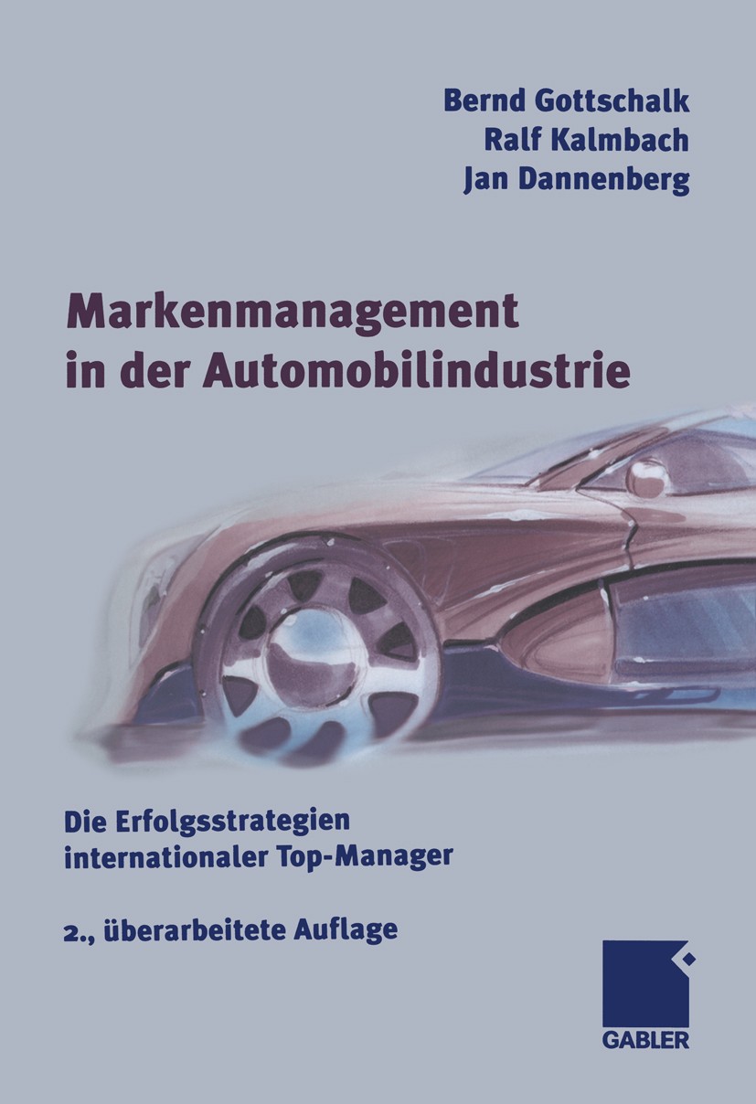 Titlebook: Markenmanagement in der Automobilindustrie; Die Erfolgsstrategie Bernd Gottschalk (Präsident des Verbandes der Auto Book 2005Latest edition Titlebook: Markenmanagement in der Automobilindustrie; Die Erfolgsstrategie Bernd Gottschalk (Präsident des Verbandes der Auto Book 2005Latest edition