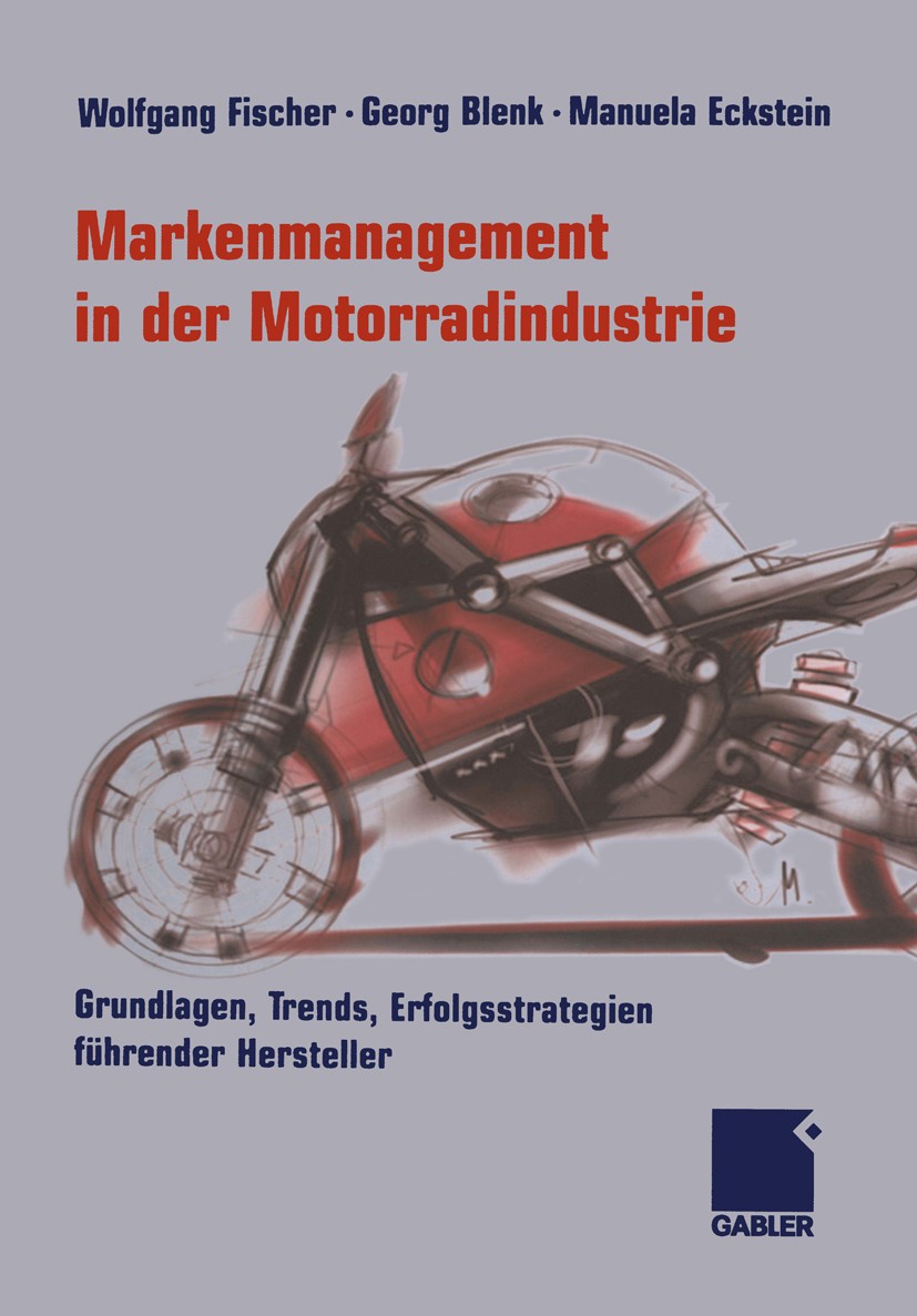 Titlebook: Markenmanagement in der Motorradindustrie; Grundlagen, Trends, Wolfgang Fischer,Georg Blenk,Manuela Eckstein Book 2005 Springer Fachmedien Titlebook: Markenmanagement in der Motorradindustrie; Grundlagen, Trends, Wolfgang Fischer,Georg Blenk,Manuela Eckstein Book 2005 Springer Fachmedien