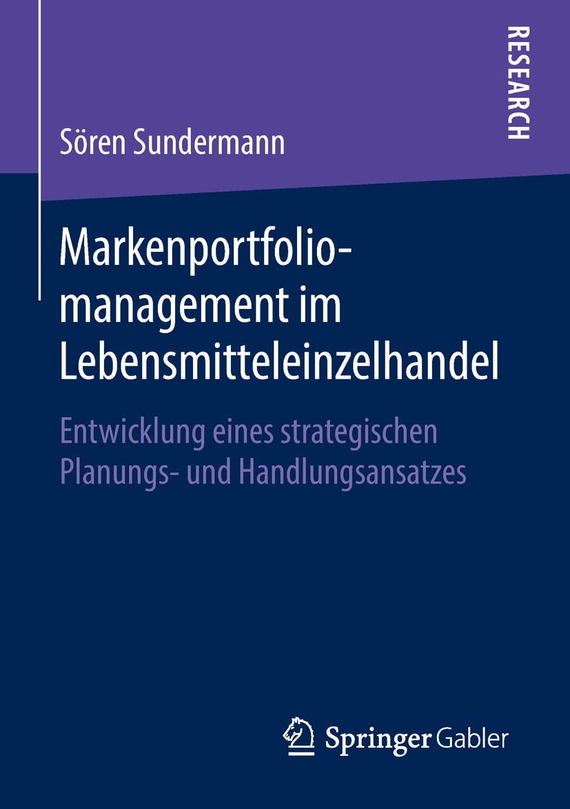Titlebook: Markenportfoliomanagement im Lebensmitteleinzelhandel; Entwicklung eines st Sören Sundermann Book 2018 Springer Fachmedien Wiesbaden GmbH, Titlebook: Markenportfoliomanagement im Lebensmitteleinzelhandel; Entwicklung eines st Sören Sundermann Book 2018 Springer Fachmedien Wiesbaden GmbH,