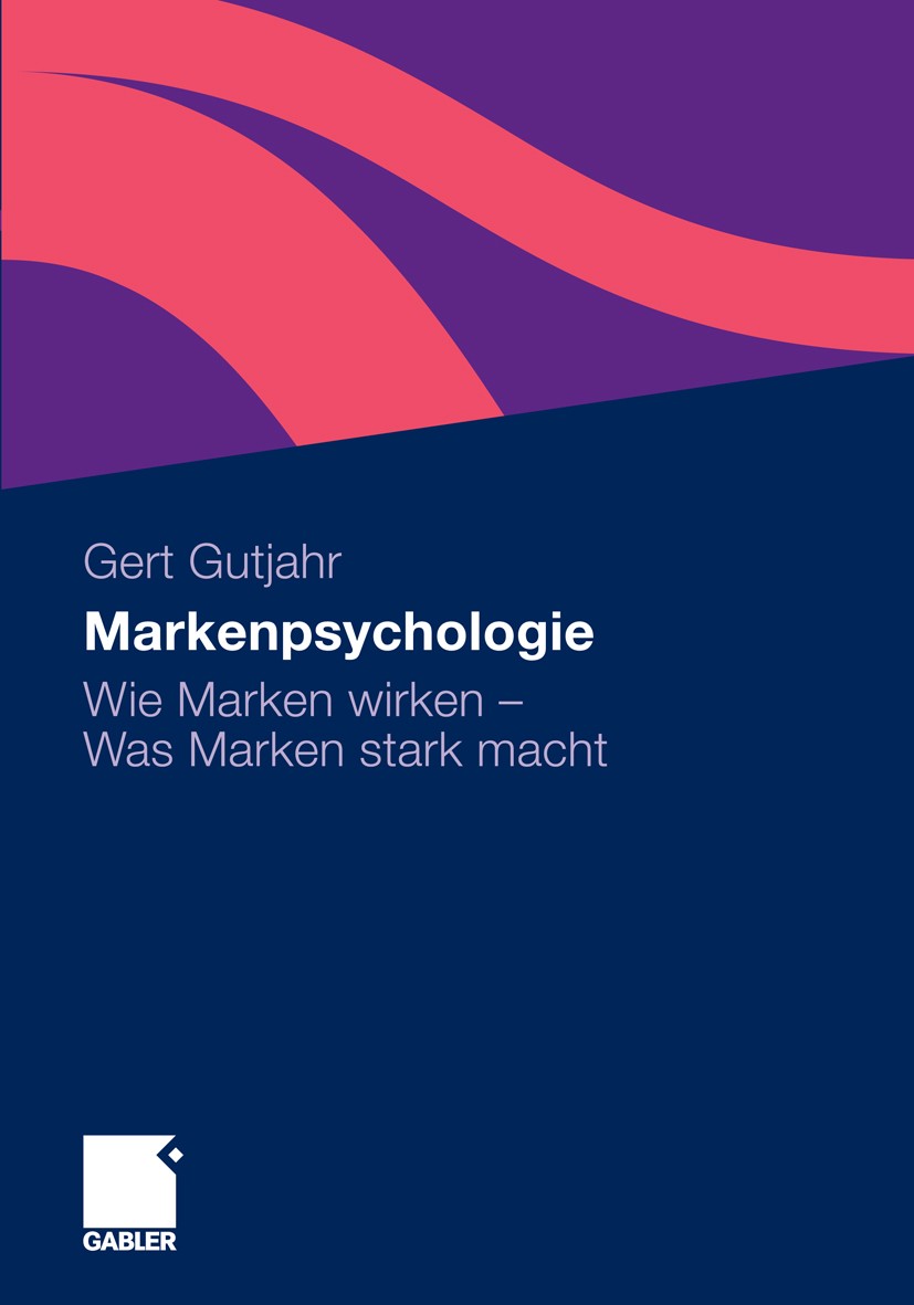 Titlebook: Markenpsychologie; Wie Marken wirken - Gert Gutjahr Book 20111st edition Gabler Verlag | Springer Fachmedien Wiesbaden GmbH, Wiesbaden 201 Titlebook: Markenpsychologie; Wie Marken wirken - Gert Gutjahr Book 20111st edition Gabler Verlag | Springer Fachmedien Wiesbaden GmbH, Wiesbaden 201