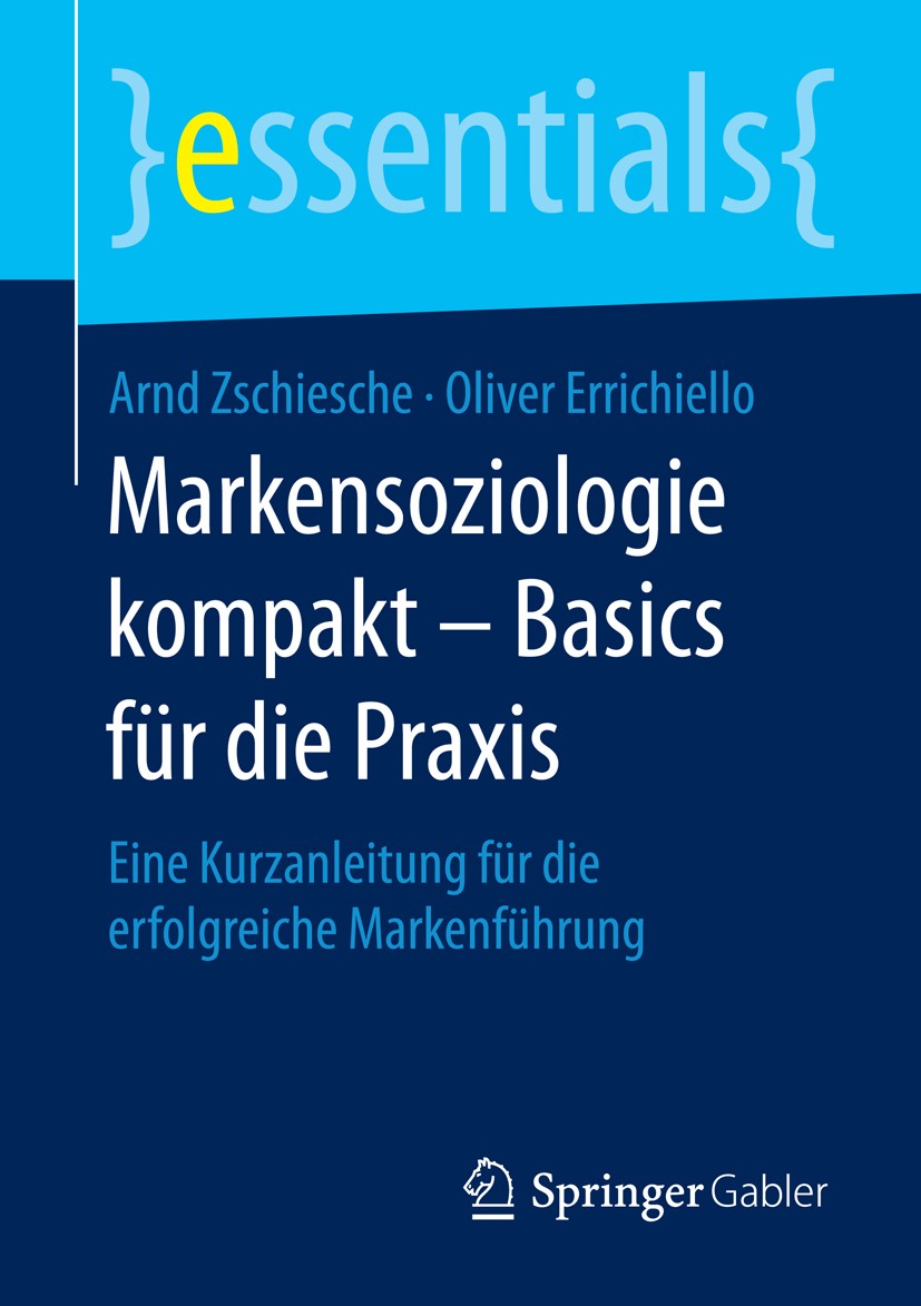 Titlebook: Markensoziologie kompakt – Basics für die Praxis; Eine Kurzanleitung f Arnd Zschiesche,Oliver Errichiello Book 2015 Springer Fachmedien Wie Titlebook: Markensoziologie kompakt – Basics für die Praxis; Eine Kurzanleitung f Arnd Zschiesche,Oliver Errichiello Book 2015 Springer Fachmedien Wie
