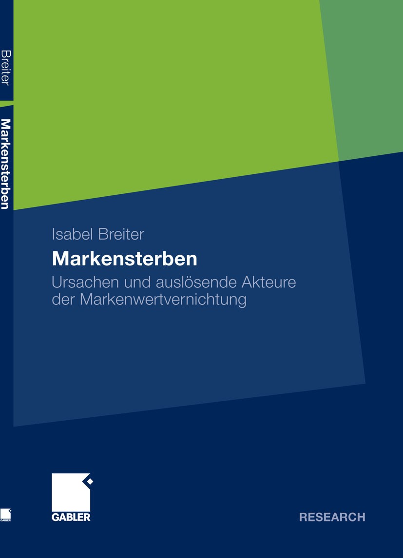 Titlebook: Markensterben; Ursachen und auslöse Isabel Breiter Book 2012 Gabler Verlag | Springer Fachmedien Wiesbaden GmbH, Wiesbaden 2012 nn Titlebook: Markensterben; Ursachen und auslöse Isabel Breiter Book 2012 Gabler Verlag | Springer Fachmedien Wiesbaden GmbH, Wiesbaden 2012 nn