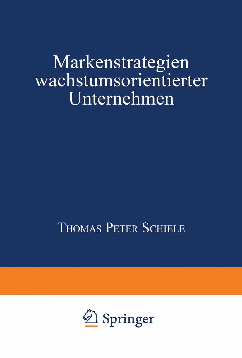 Titlebook: Markenstrategien wachstumsorientierter Unternehmen; Thomas Peter Schiele Book 1999 Springer Fachmedien Wiesbaden 1999 Bewertung.Handelsmar Titlebook: Markenstrategien wachstumsorientierter Unternehmen; Thomas Peter Schiele Book 1999 Springer Fachmedien Wiesbaden 1999 Bewertung.Handelsmar
