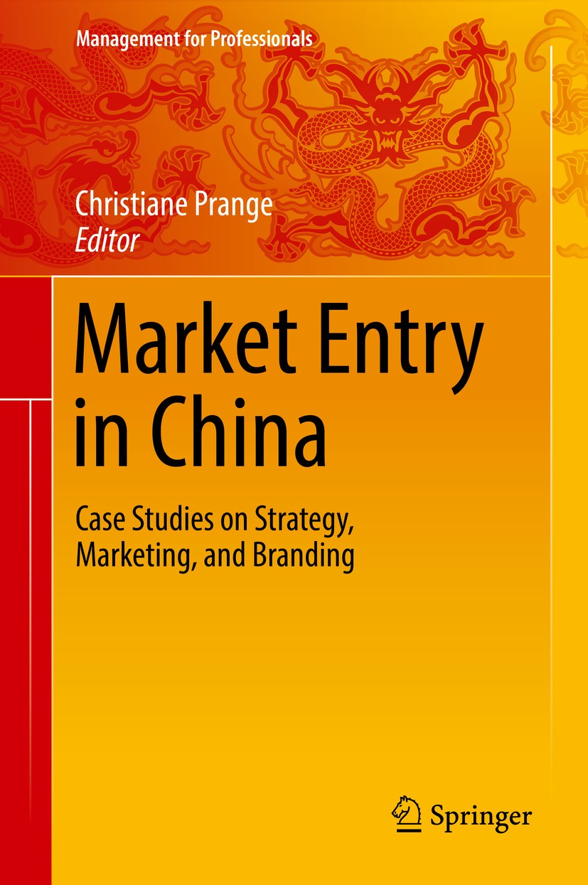 Titlebook: Market Entry in China; Case Studies on Stra Christiane Prange Book 2016 Springer International Publishing Switzerland 2016 Chinese business Titlebook: Market Entry in China; Case Studies on Stra Christiane Prange Book 2016 Springer International Publishing Switzerland 2016 Chinese business
