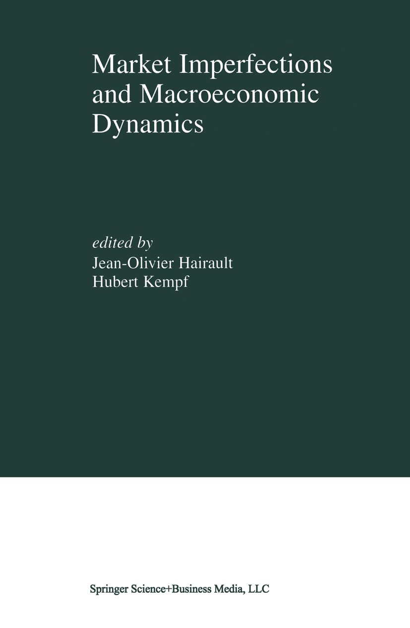 Titlebook: Market Imperfections and Macroeconomic Dynamics; Jean-Olivier Hairault,Hubert Kempf Book 2002 Springer Science+Business Media New York 200 Titlebook: Market Imperfections and Macroeconomic Dynamics; Jean-Olivier Hairault,Hubert Kempf Book 2002 Springer Science+Business Media New York 200