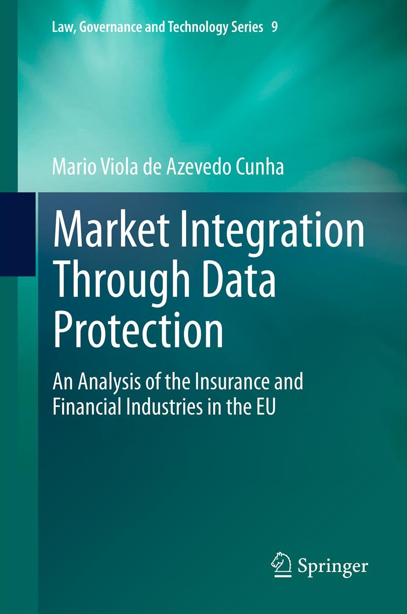 Titlebook: Market Integration Through Data Protection; An Analysis of the I Mario Viola de Azevedo Cunha Book 2013 Springer Science+Business Media Dor Titlebook: Market Integration Through Data Protection; An Analysis of the I Mario Viola de Azevedo Cunha Book 2013 Springer Science+Business Media Dor