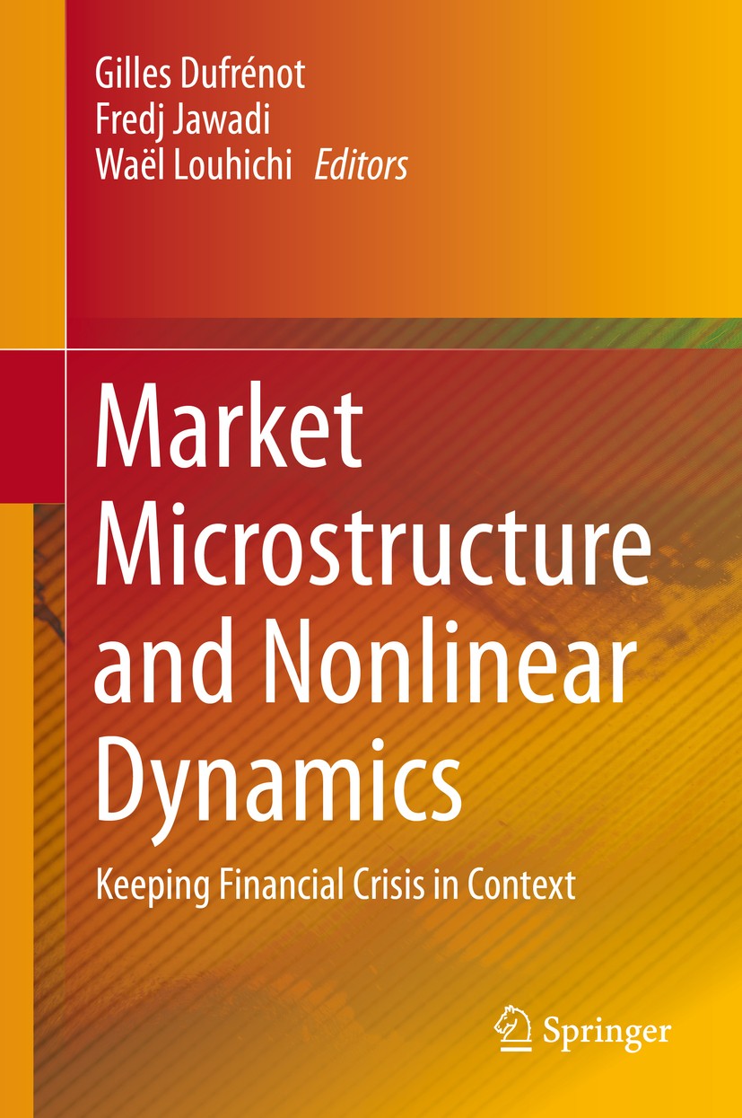 Titlebook: Market Microstructure and Nonlinear Dynamics; Keeping Financial Cr Gilles Dufrénot,Fredj Jawadi,Waël Louhichi Book 2014 Springer Internatio Titlebook: Market Microstructure and Nonlinear Dynamics; Keeping Financial Cr Gilles Dufrénot,Fredj Jawadi,Waël Louhichi Book 2014 Springer Internatio