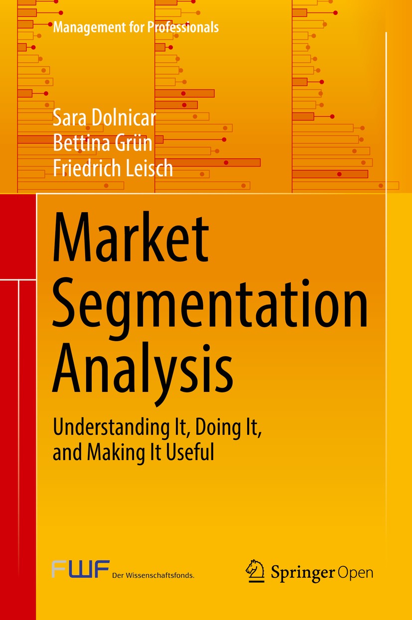 Titlebook: Market Segmentation Analysis; Understanding It, Do Sara Dolnicar,Bettina Grün,Friedrich Leisch Book‘‘‘‘‘‘‘‘ 2018 The Authors 2018 Market Se Titlebook: Market Segmentation Analysis; Understanding It, Do Sara Dolnicar,Bettina Grün,Friedrich Leisch Book‘‘‘‘‘‘‘‘ 2018 The Authors 2018 Market Se