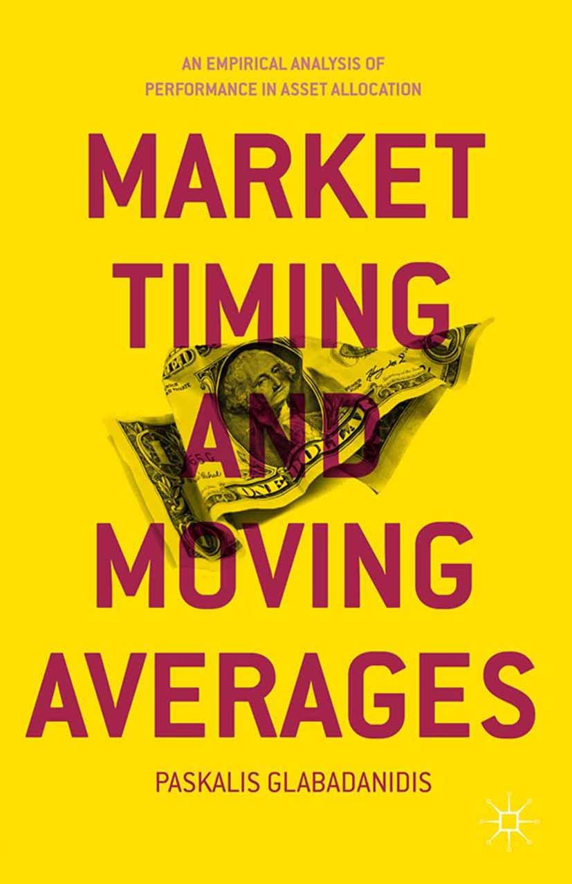 Titlebook: Market Timing and Moving Averages; An Empirical Analysi Paskalis Glabadanidis Book 2015 Palgrave Macmillan, a division of Nature America In Titlebook: Market Timing and Moving Averages; An Empirical Analysi Paskalis Glabadanidis Book 2015 Palgrave Macmillan, a division of Nature America In
