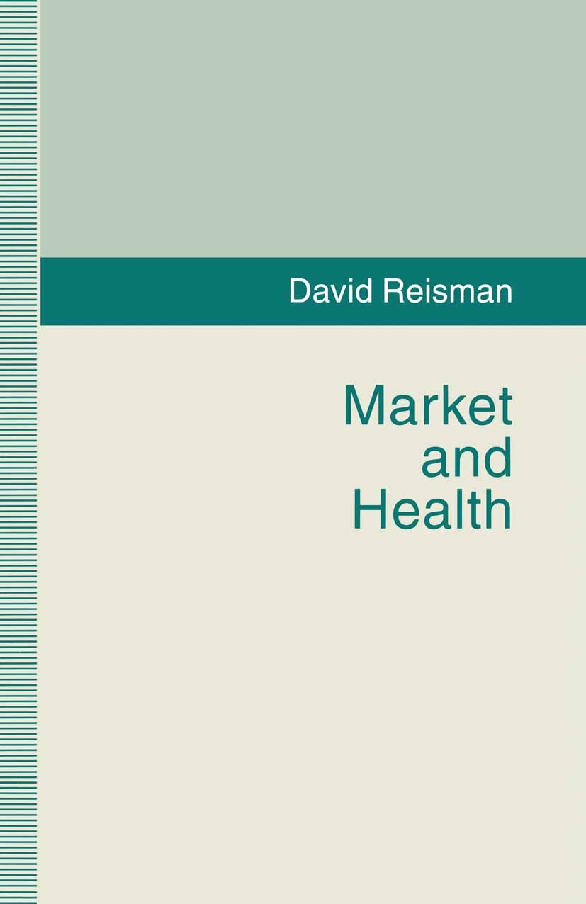 Titlebook: Market And Health; David Reisman Book 1993 Palgrave Macmillan, a division of Macmillan Publishers Limited 1993 business.emergency.health.m Titlebook: Market And Health; David Reisman Book 1993 Palgrave Macmillan, a division of Macmillan Publishers Limited 1993 business.emergency.health.m