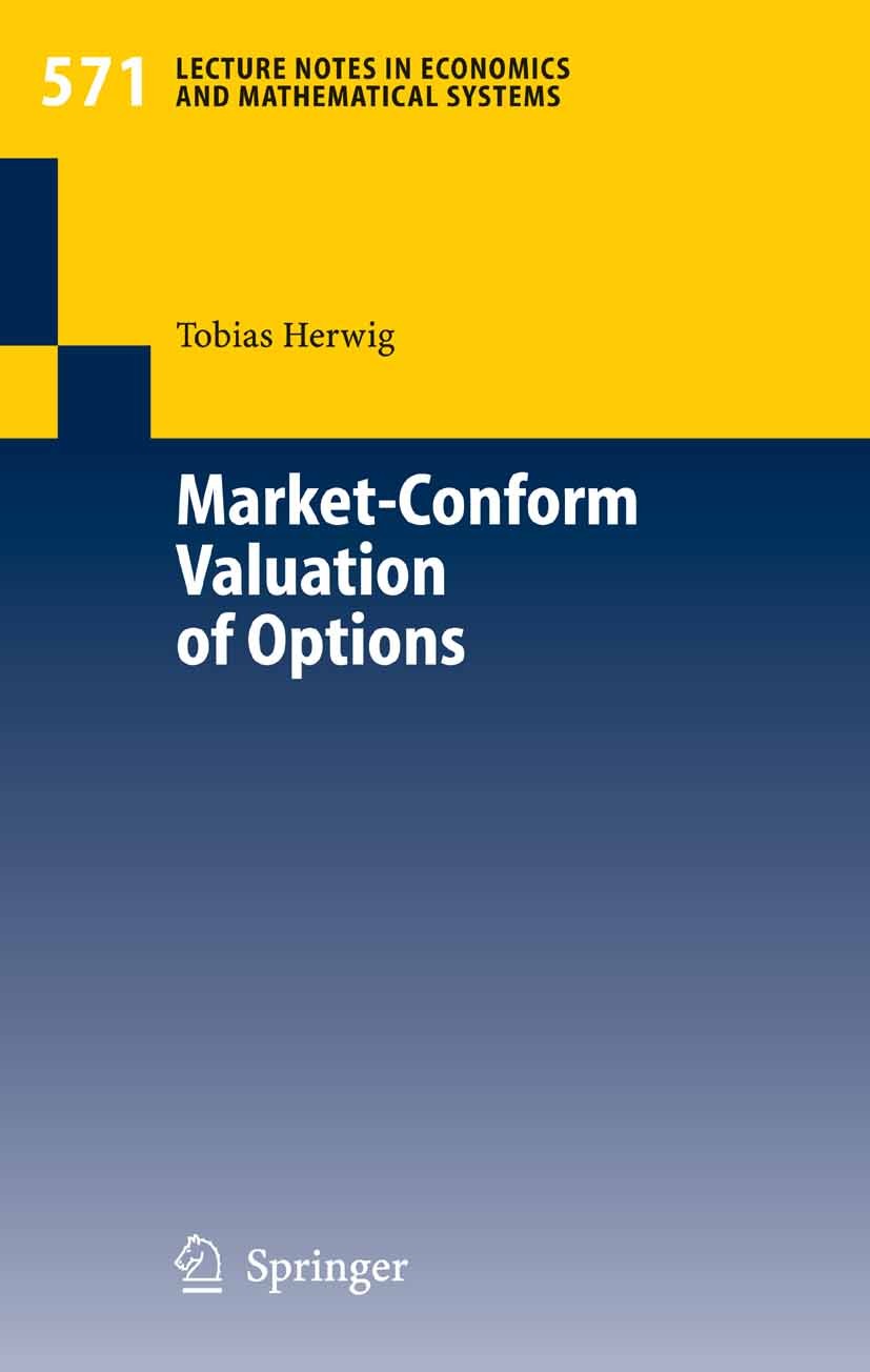 Titlebook: Market-Conform Valuation of Options; Tobias Herwig Book 2006 Springer-Verlag Berlin Heidelberg 2006 Arbitrage.Barrier Options.Computationa Titlebook: Market-Conform Valuation of Options; Tobias Herwig Book 2006 Springer-Verlag Berlin Heidelberg 2006 Arbitrage.Barrier Options.Computationa
