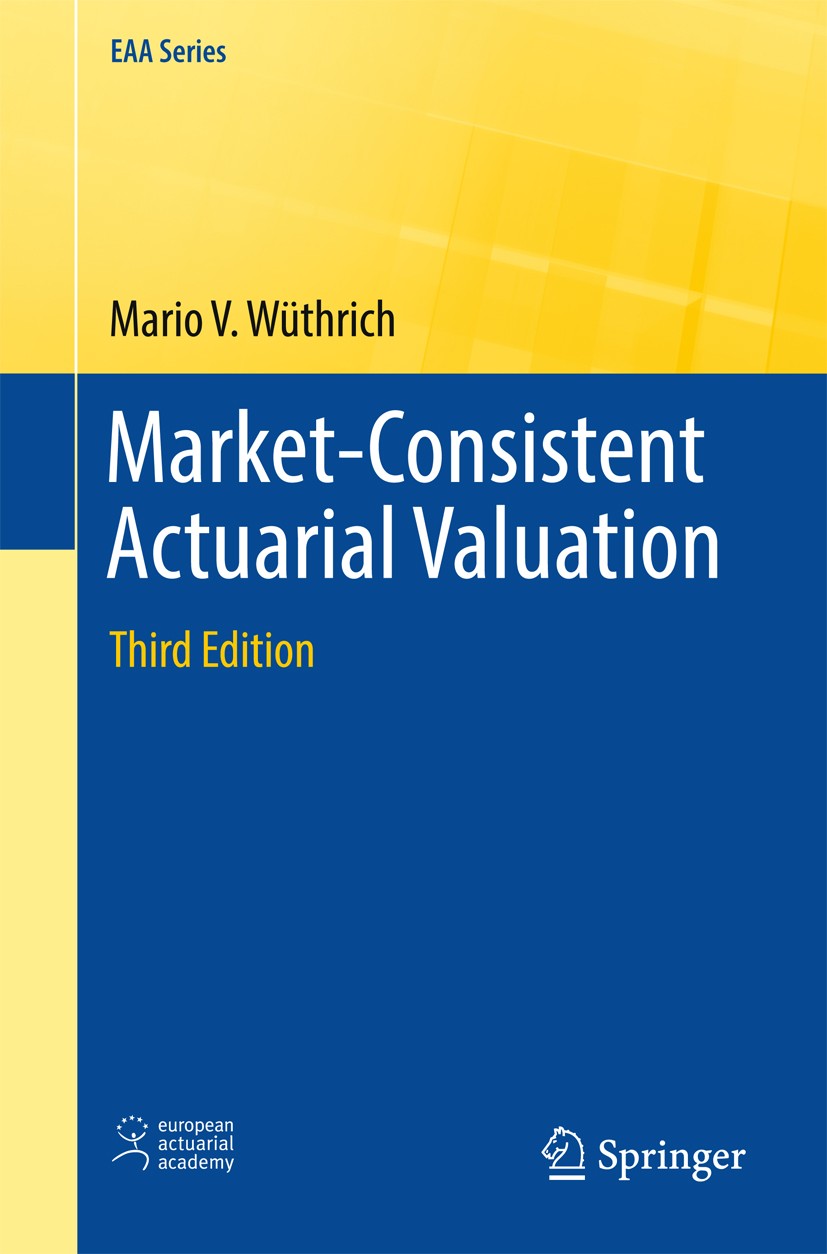 Titlebook: Market-Consistent Actuarial Valuation; Mario V. Wüthrich Textbook 2016Latest edition Springer International Publishing AG 2016 Market-cons Titlebook: Market-Consistent Actuarial Valuation; Mario V. Wüthrich Textbook 2016Latest edition Springer International Publishing AG 2016 Market-cons