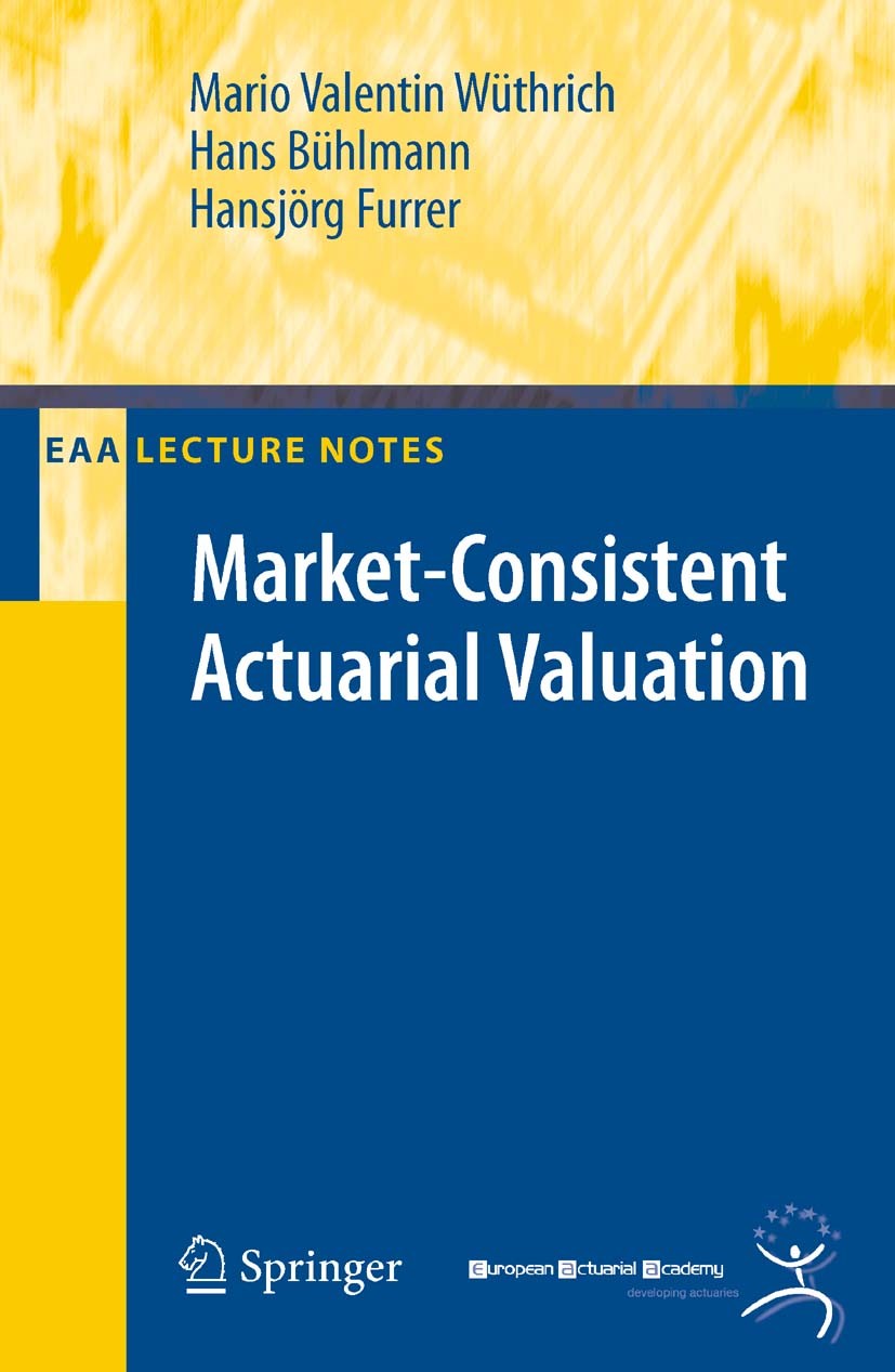 Titlebook: Market-Consistent Actuarial Valuation; Mario Valentin Wüthrich,Hans Bühlmann,Hansjörg Fur Textbook 20081st edition Springer-Verlag Berlin Titlebook: Market-Consistent Actuarial Valuation; Mario Valentin Wüthrich,Hans Bühlmann,Hansjörg Fur Textbook 20081st edition Springer-Verlag Berlin