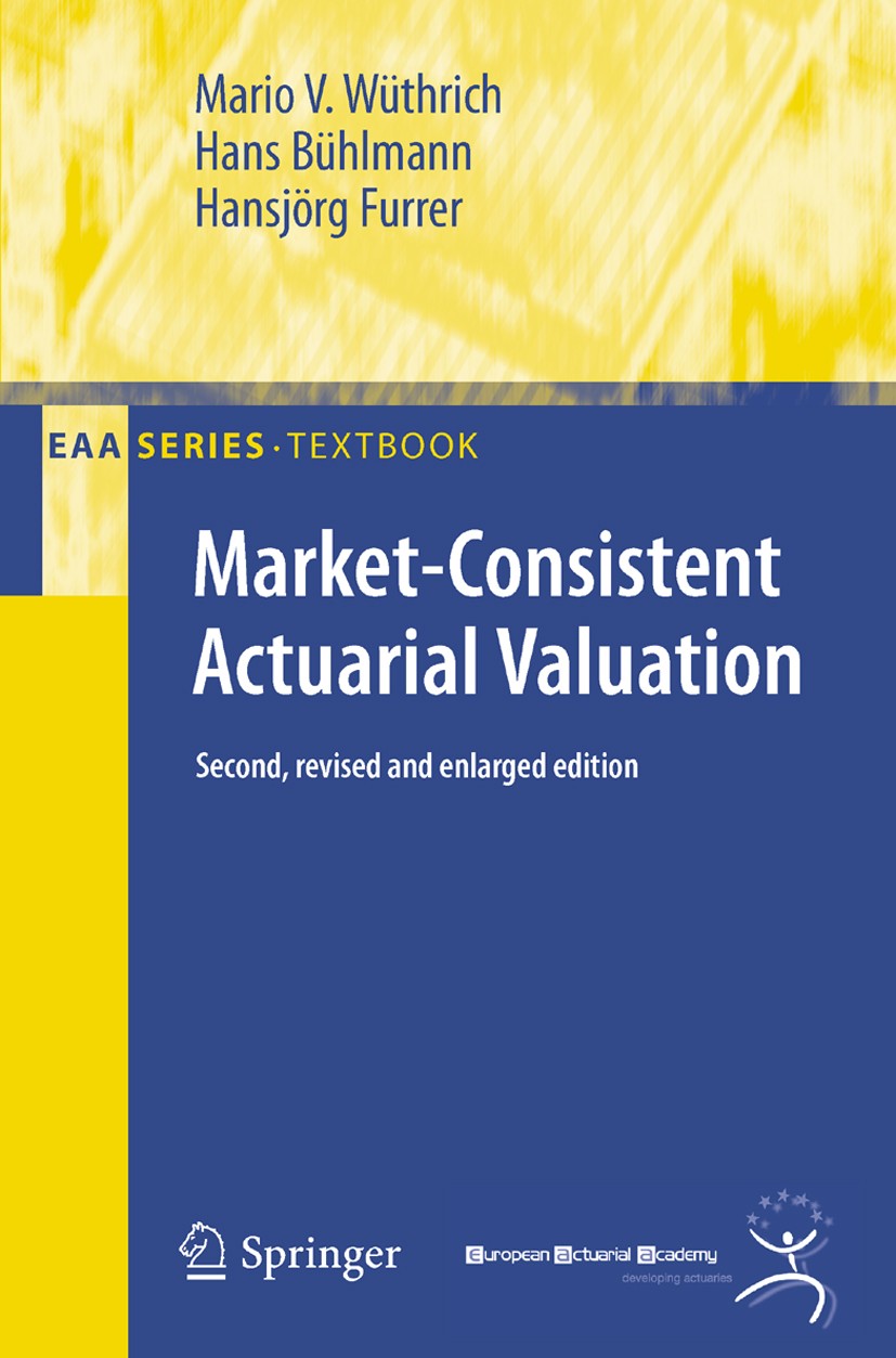 Titlebook: Market-Consistent Actuarial Valuation; Mario V. Wüthrich,Hans Bühlmann,Hansjörg Furrer Textbook 20102nd edition Springer-Verlag Berlin Hei Titlebook: Market-Consistent Actuarial Valuation; Mario V. Wüthrich,Hans Bühlmann,Hansjörg Furrer Textbook 20102nd edition Springer-Verlag Berlin Hei