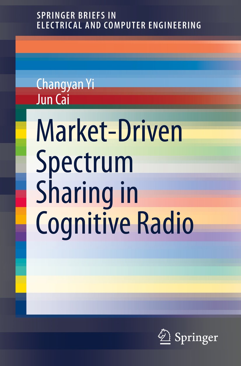 Titlebook: Market-Driven Spectrum Sharing in Cognitive Radio; Changyan Yi,Jun Cai Book 2016 The Author(s) 2016 Dynamic Spectrum Sharing.Cognitive Rad Titlebook: Market-Driven Spectrum Sharing in Cognitive Radio; Changyan Yi,Jun Cai Book 2016 The Author(s) 2016 Dynamic Spectrum Sharing.Cognitive Rad
