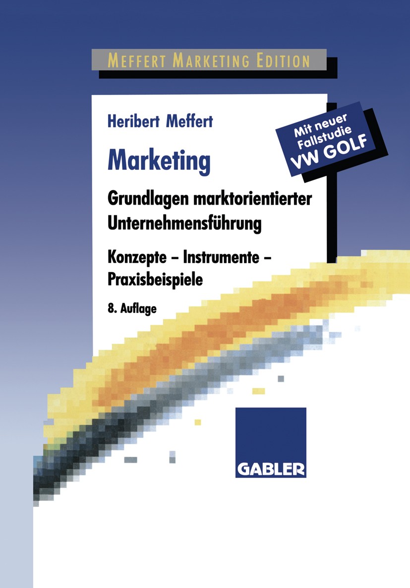 Titlebook: Marketing; Grundlagen marktorie Heribert Meffert Book 19988th edition Gabler Verlag | Springer Fachmedien Wiesbaden GmbH, Wiesbaden 1998 Gr Titlebook: Marketing; Grundlagen marktorie Heribert Meffert Book 19988th edition Gabler Verlag | Springer Fachmedien Wiesbaden GmbH, Wiesbaden 1998 Gr