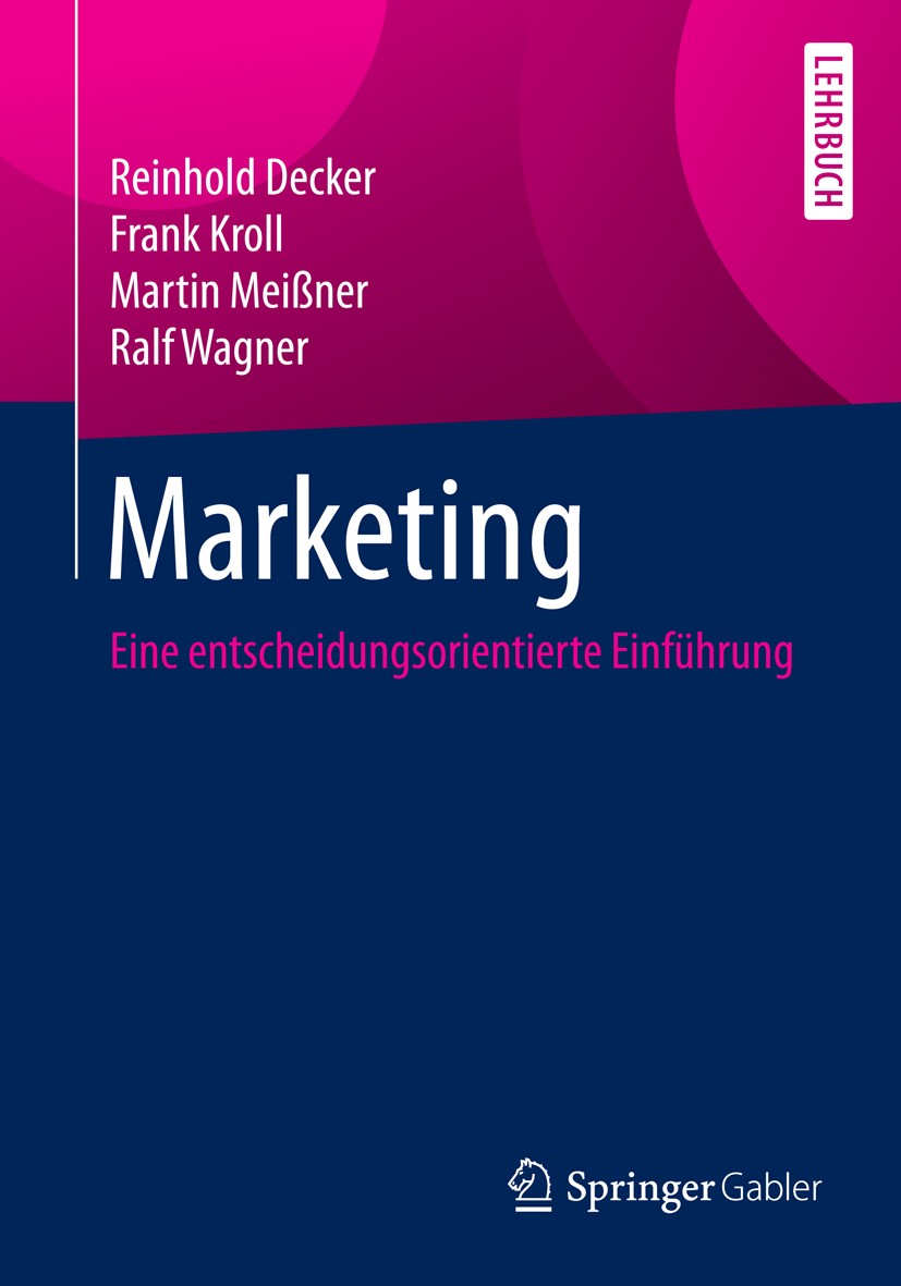 Titlebook: Marketing; Eine entscheidungsor Reinhold Decker,Frank Kroll,Ralf Wagner Textbook 2015 Springer-Verlag Berlin Heidelberg 2015 Entscheidungsu Titlebook: Marketing; Eine entscheidungsor Reinhold Decker,Frank Kroll,Ralf Wagner Textbook 2015 Springer-Verlag Berlin Heidelberg 2015 Entscheidungsu
