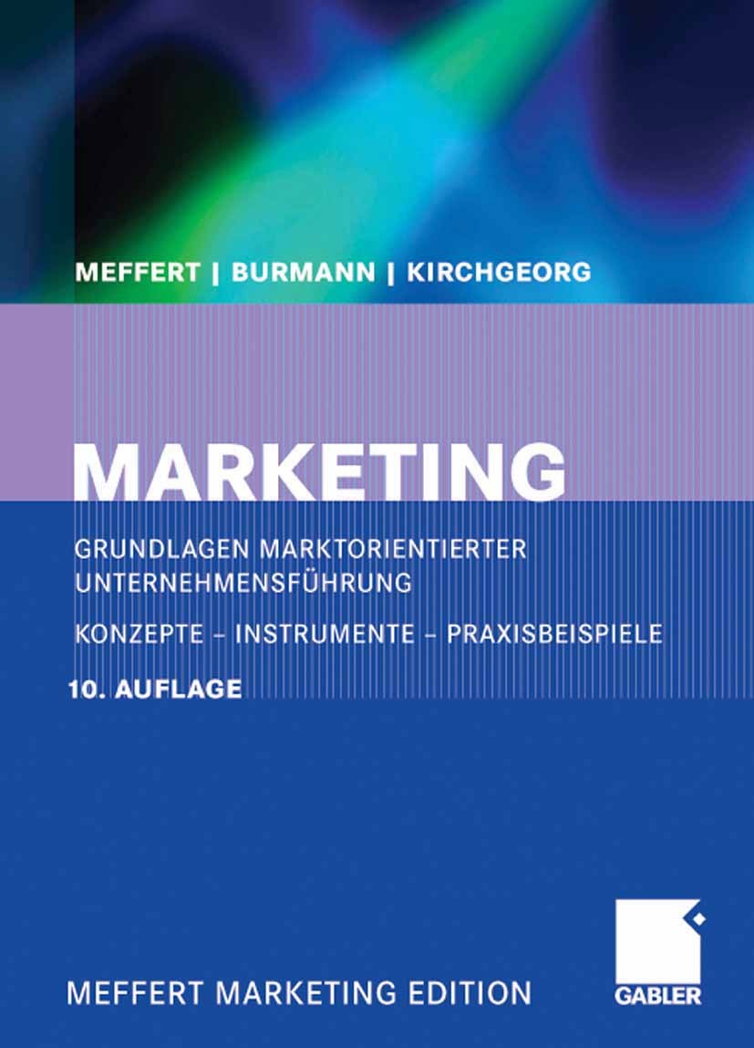 Titlebook: Marketing; Grundlagen marktorie Heribert Meffert,Christoph Burmann,Manfred Kirchge Textbook 200810th edition Gabler Verlag | Springer Fachm Titlebook: Marketing; Grundlagen marktorie Heribert Meffert,Christoph Burmann,Manfred Kirchge Textbook 200810th edition Gabler Verlag | Springer Fachm