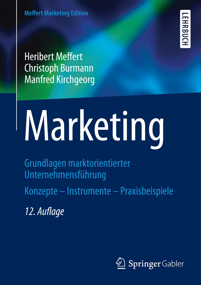 Titlebook: Marketing; Grundlagen marktorie Heribert Meffert,Christoph Burmann,Manfred Kirchge Textbook 201512th edition Springer Fachmedien Wiesbaden Titlebook: Marketing; Grundlagen marktorie Heribert Meffert,Christoph Burmann,Manfred Kirchge Textbook 201512th edition Springer Fachmedien Wiesbaden