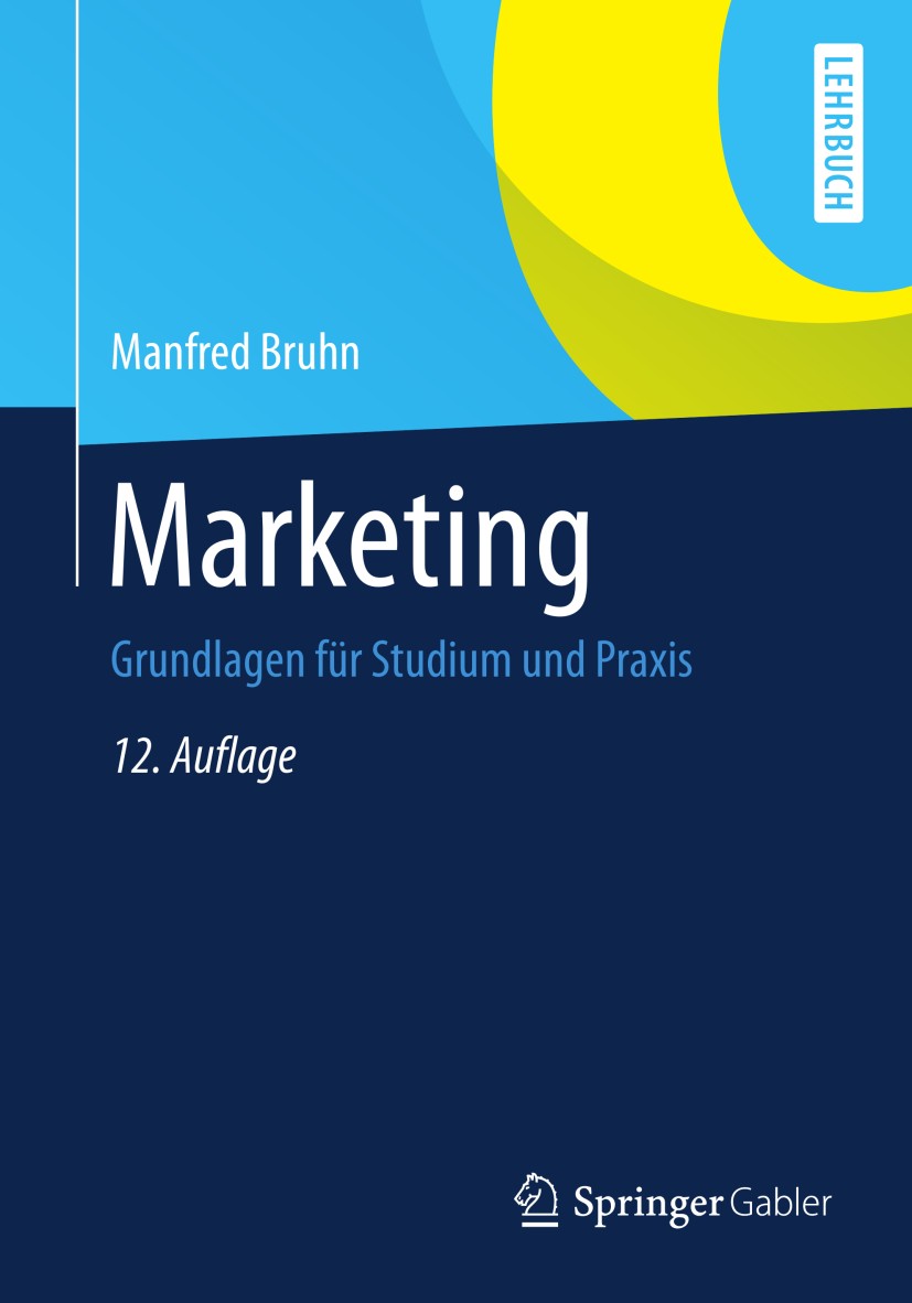 Titlebook: Marketing; Grundlagen für Studi Manfred Bruhn Textbook 201412th edition Springer Fachmedien Wiesbaden 2014 Kommunikationspolitik.Marketingc Titlebook: Marketing; Grundlagen für Studi Manfred Bruhn Textbook 201412th edition Springer Fachmedien Wiesbaden 2014 Kommunikationspolitik.Marketingc