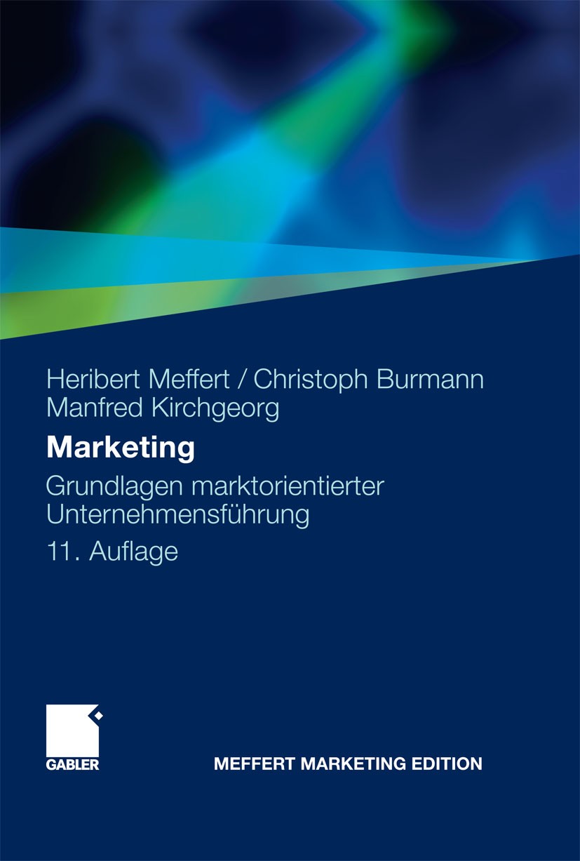 Titlebook: Marketing; Grundlagen marktorie Heribert Meffert,Christoph Burmann,Manfred Kirchge Textbook 201211th edition Gabler Verlag | Springer Fachm Titlebook: Marketing; Grundlagen marktorie Heribert Meffert,Christoph Burmann,Manfred Kirchge Textbook 201211th edition Gabler Verlag | Springer Fachm