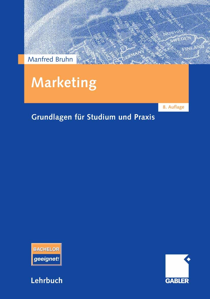Titlebook: Marketing; Grundlagen für Studi Manfred Bruhn Textbook 20078th edition Gabler Verlag | Springer Fachmedien Wiesbaden GmbH, Wiesbaden 2007 K Titlebook: Marketing; Grundlagen für Studi Manfred Bruhn Textbook 20078th edition Gabler Verlag | Springer Fachmedien Wiesbaden GmbH, Wiesbaden 2007 K