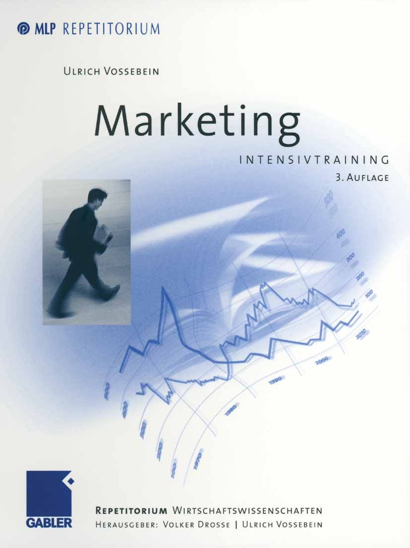 Titlebook: Marketing; Intensivtraining Ulrich Vossebein Textbook 2002Latest edition Betriebswirtschaftlicher Verlag Dr. Th. Gabler GmbH, Wiesbaden 200 Titlebook: Marketing; Intensivtraining Ulrich Vossebein Textbook 2002Latest edition Betriebswirtschaftlicher Verlag Dr. Th. Gabler GmbH, Wiesbaden 200