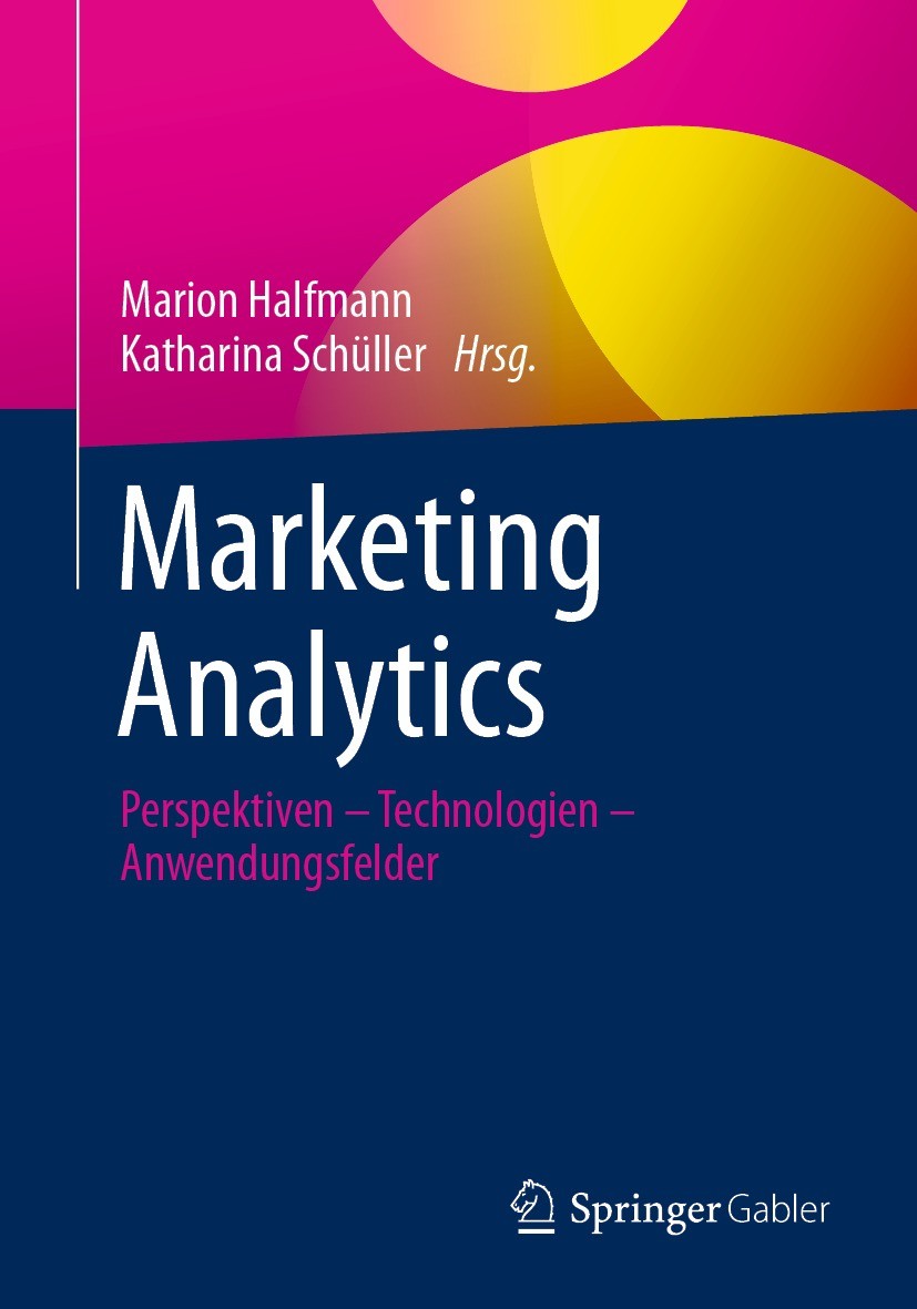 Titlebook: Marketing Analytics; Perspektiven – Techn Marion Halfmann,Katharina Schüller Book 2022 Der/die Herausgeber bzw. der/die Autor(en), exklusiv Titlebook: Marketing Analytics; Perspektiven – Techn Marion Halfmann,Katharina Schüller Book 2022 Der/die Herausgeber bzw. der/die Autor(en), exklusiv