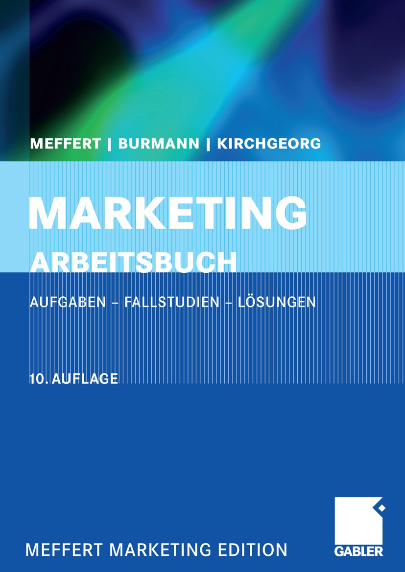 Titlebook: Marketing Arbeitsbuch; Aufgaben - Fallstudi Heribert Meffert,Christoph Burmann,Manfred Kirchge Textbook 200910th edition Gabler Verlag | Sp Titlebook: Marketing Arbeitsbuch; Aufgaben - Fallstudi Heribert Meffert,Christoph Burmann,Manfred Kirchge Textbook 200910th edition Gabler Verlag | Sp