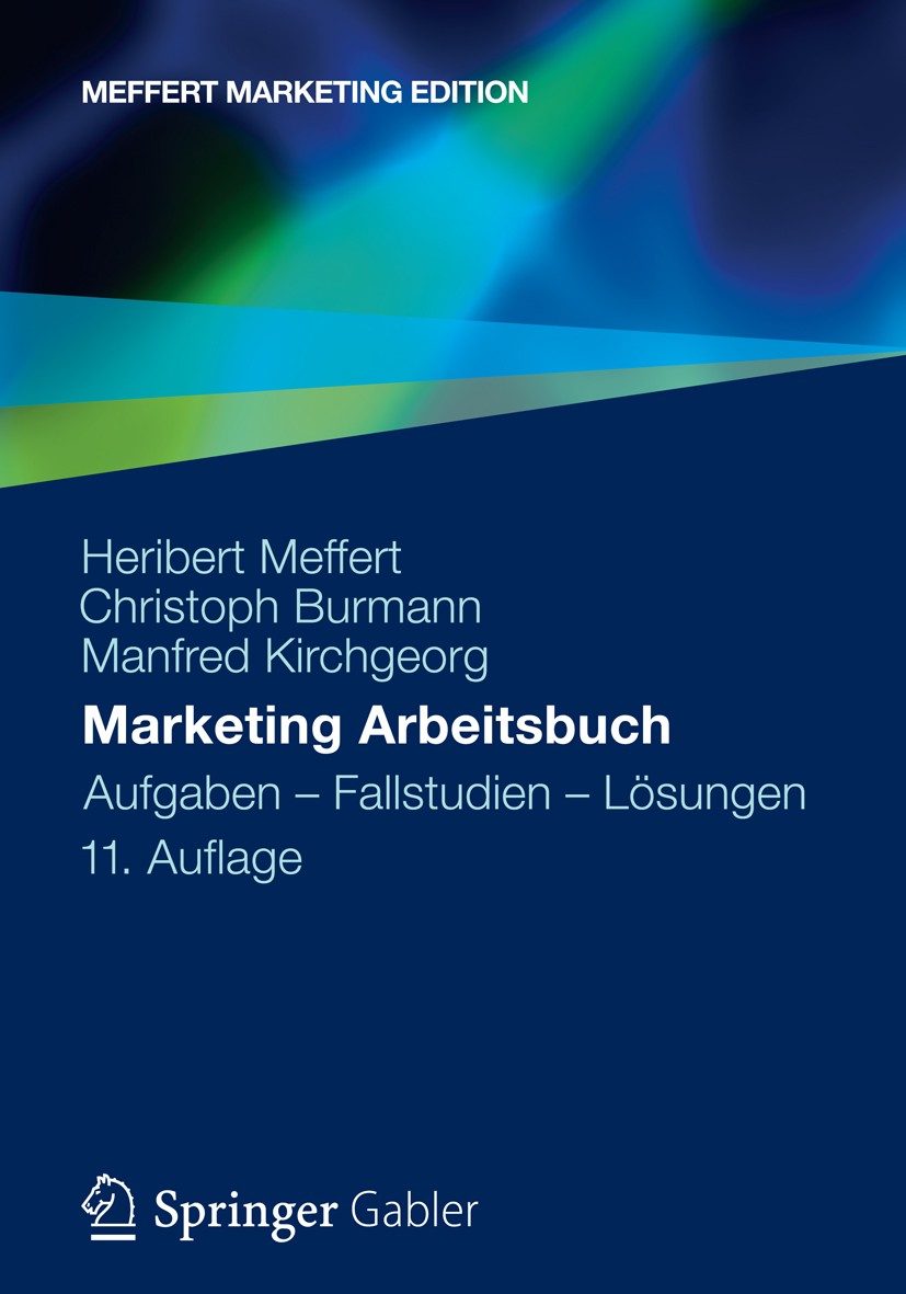Titlebook: Marketing Arbeitsbuch; Aufgaben - Fallstudi Heribert Meffert,Christoph Burmann,Manfred Kirchge Textbook 2013Latest edition Springer Fachmed Titlebook: Marketing Arbeitsbuch; Aufgaben - Fallstudi Heribert Meffert,Christoph Burmann,Manfred Kirchge Textbook 2013Latest edition Springer Fachmed