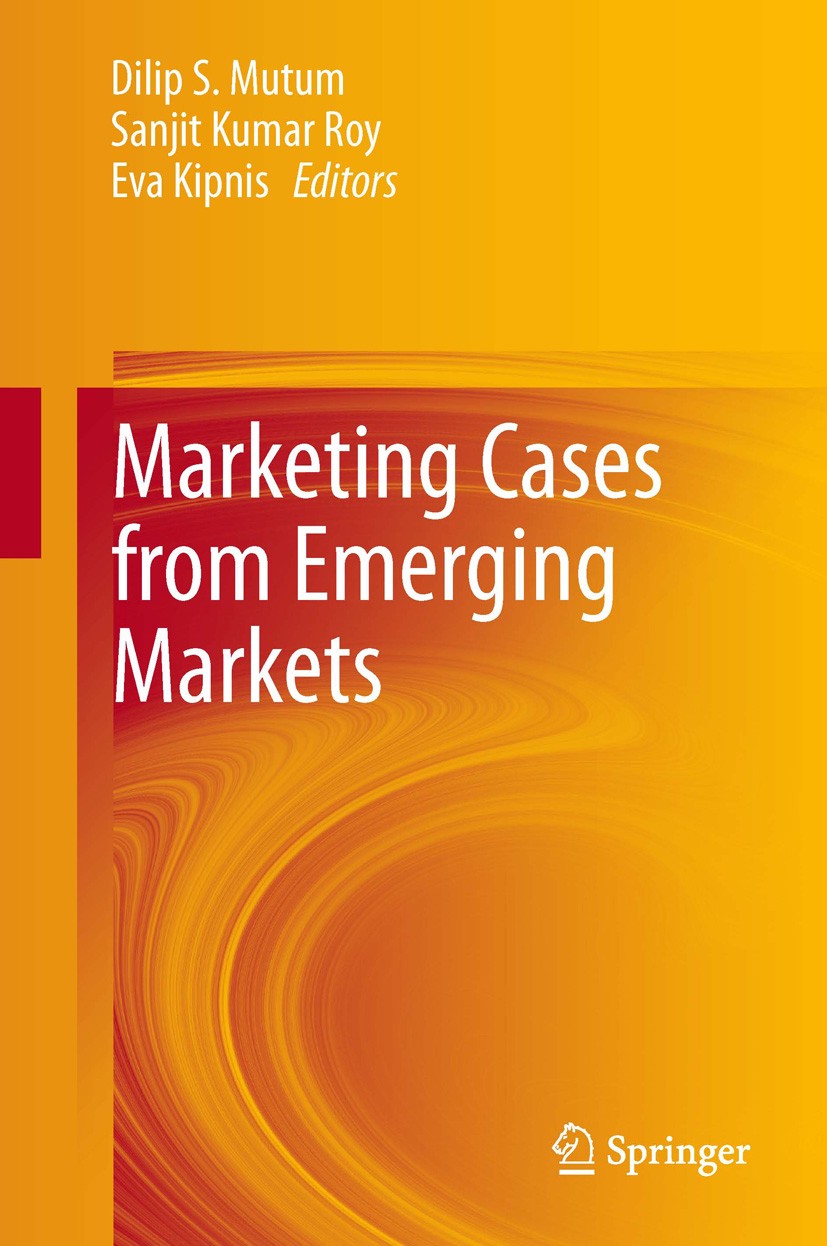 Titlebook: Marketing Cases from Emerging Markets; Dilip Mutum,Sanjit Kumar Roy,Eva Kipnis Textbook 2014 Springer-Verlag Berlin Heidelberg 2014 BRICS. Titlebook: Marketing Cases from Emerging Markets; Dilip Mutum,Sanjit Kumar Roy,Eva Kipnis Textbook 2014 Springer-Verlag Berlin Heidelberg 2014 BRICS.