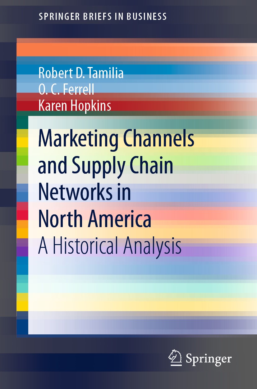 Titlebook: Marketing Channels and Supply Chain Networks in North America; A Historical Analysi Robert D. Tamilia,O. C. Ferrell,Karen Hopkins Book 2020 Titlebook: Marketing Channels and Supply Chain Networks in North America; A Historical Analysi Robert D. Tamilia,O. C. Ferrell,Karen Hopkins Book 2020