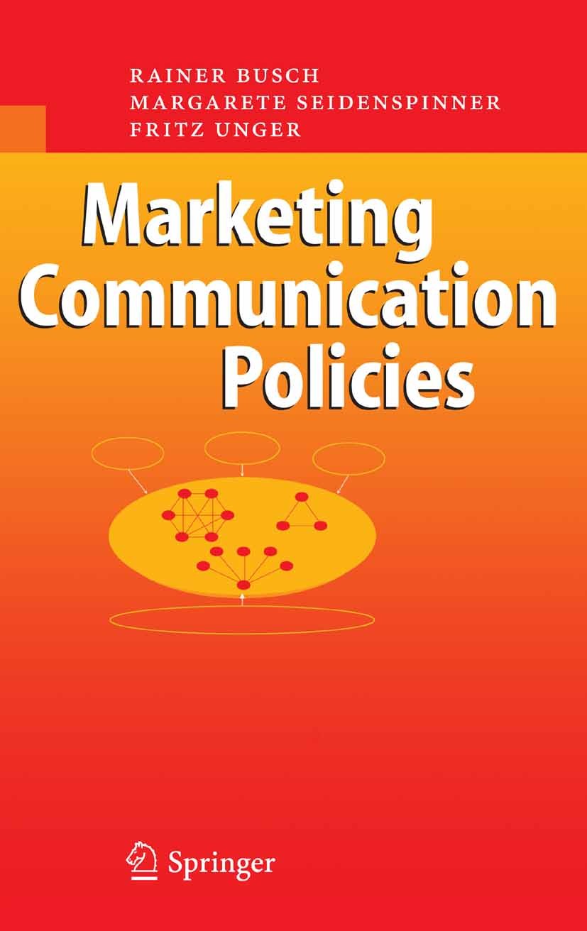 Titlebook: Marketing Communication Policies; Rainer Busch,Margarete Seidenspinner,Fritz Unger Textbook 2007 Springer-Verlag Berlin Heidelberg 2007 Co Titlebook: Marketing Communication Policies; Rainer Busch,Margarete Seidenspinner,Fritz Unger Textbook 2007 Springer-Verlag Berlin Heidelberg 2007 Co