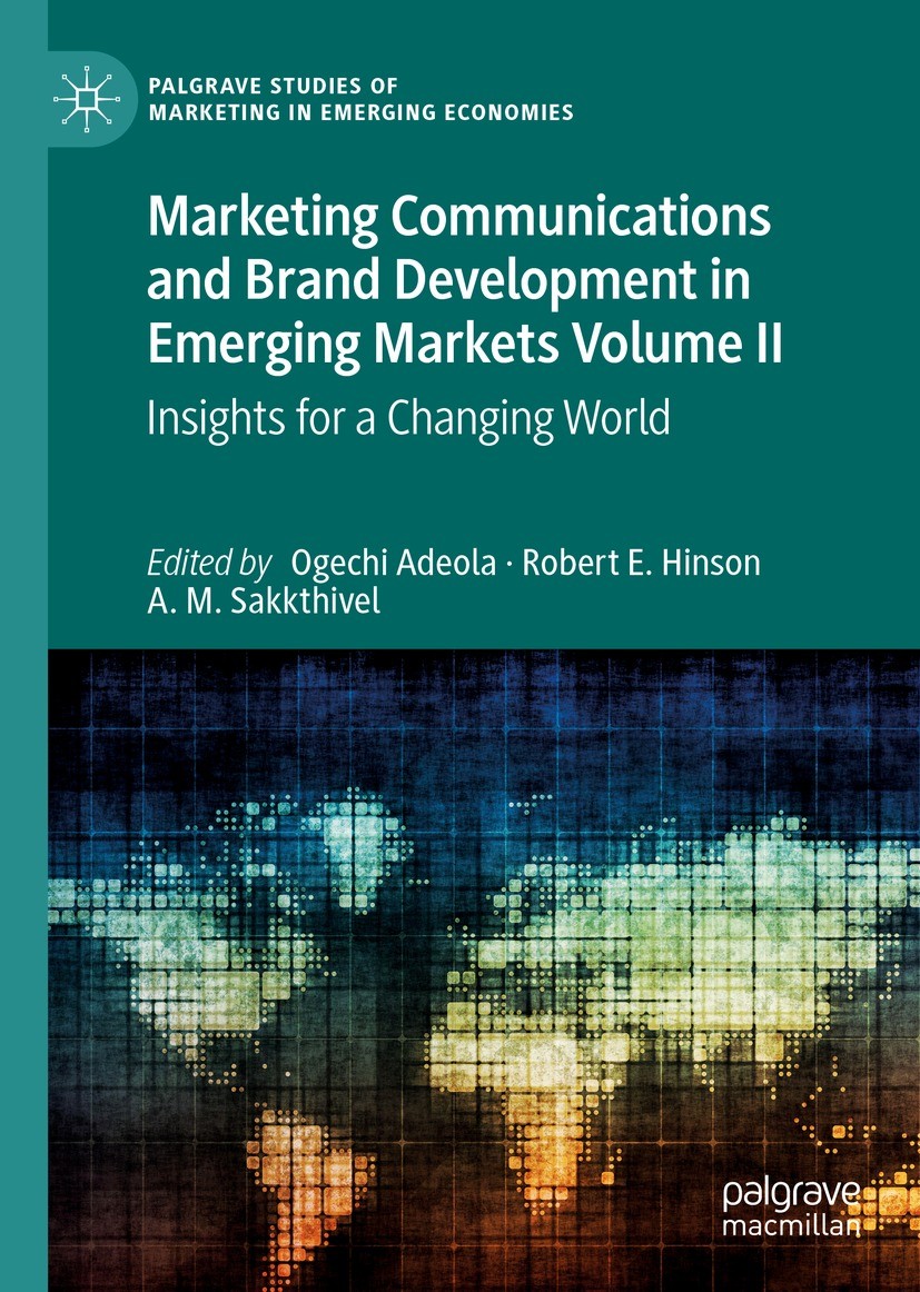 Titlebook: Marketing Communications and Brand Development in Emerging Markets Volume II; Insights for a Chang Ogechi Adeola,Robert E. Hinson,A. M. Sak Titlebook: Marketing Communications and Brand Development in Emerging Markets Volume II; Insights for a Chang Ogechi Adeola,Robert E. Hinson,A. M. Sak