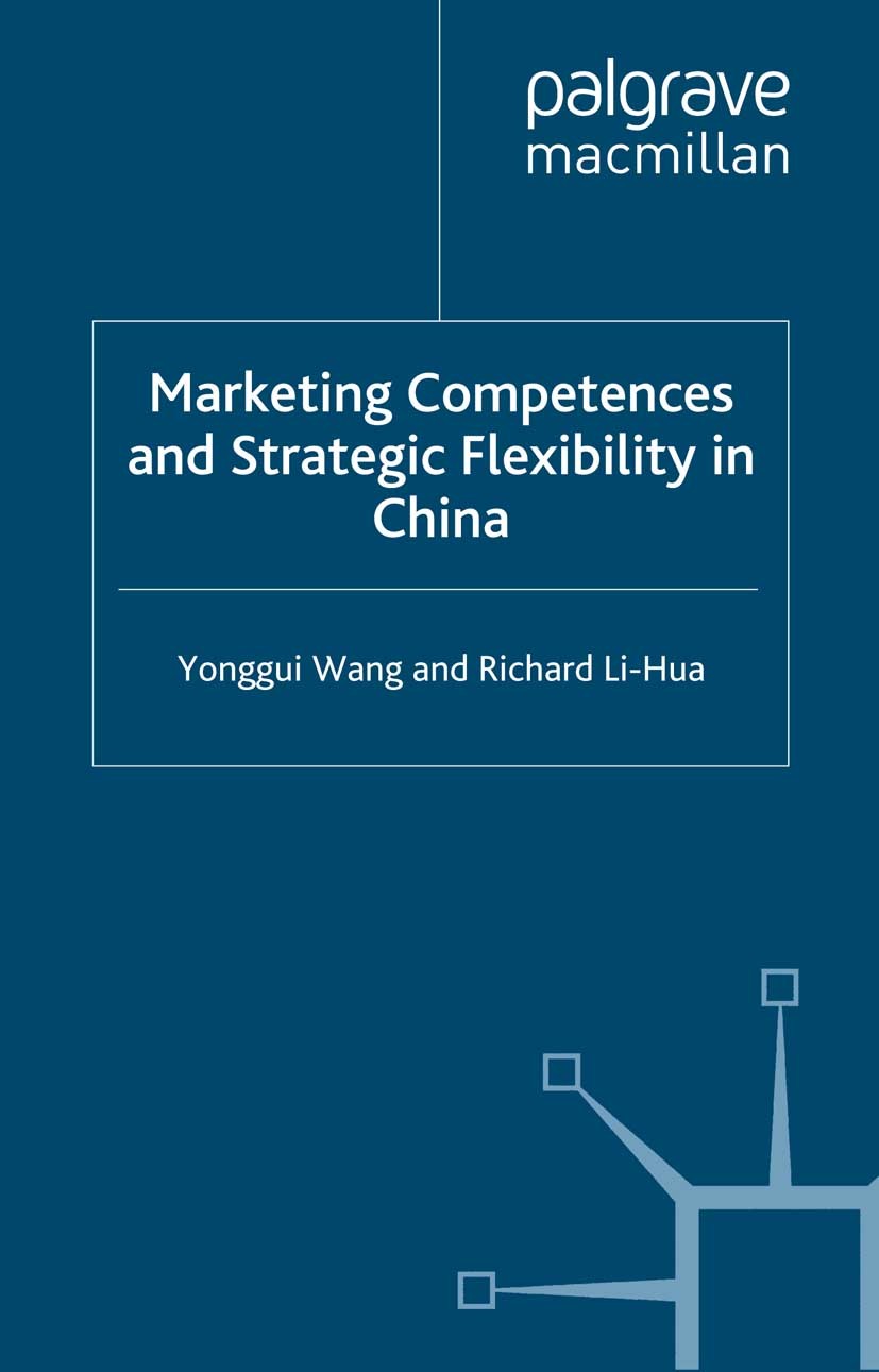 Titlebook: Marketing Competences and Strategic Flexibility in China; Yonggui Wang,Richard Li-Hua Book 2007 Yonggui Wang and Richard Li-Hua 2007 China Titlebook: Marketing Competences and Strategic Flexibility in China; Yonggui Wang,Richard Li-Hua Book 2007 Yonggui Wang and Richard Li-Hua 2007 China