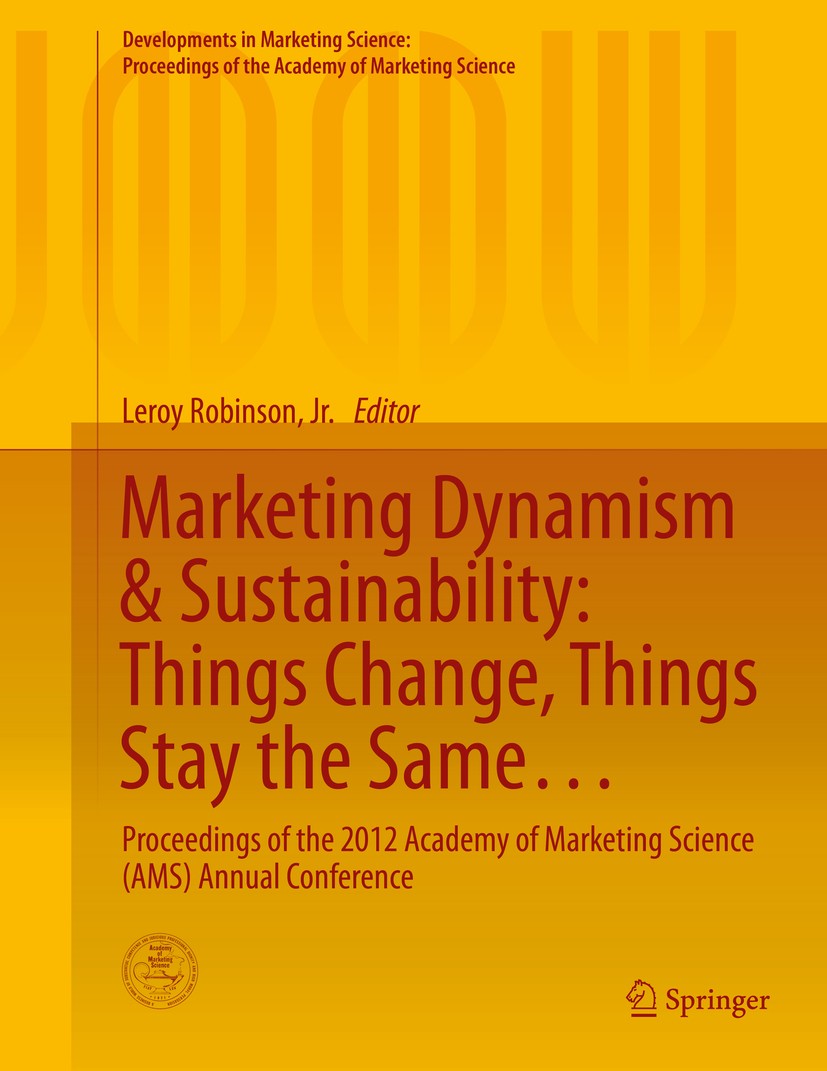 Titlebook: Marketing Dynamism & Sustainability: Things Change, Things Stay the Same…; Proceedings of the 2 Leroy Robinson Conference proceedings 2015 Titlebook: Marketing Dynamism & Sustainability: Things Change, Things Stay the Same…; Proceedings of the 2 Leroy Robinson Conference proceedings 2015